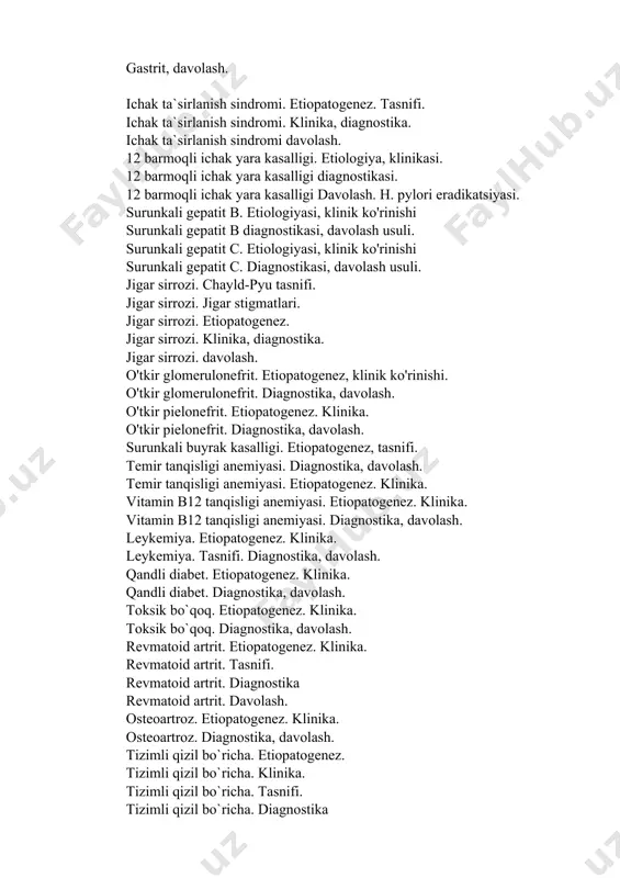 jigar sirrozi. jigar stigmatlari. jigar sirrozi. etiopatogenez. jigar sirrozi. klinika, diagnostika. jigar sirrozi. davolash. o'tkir glomerulonefrit. etiopatogenez, klinik ko'rinishi. o'tkir glomerulonefrit. diagnostika, davolash. o'tkir pielonefrit. etiopatogenez. klinika. o'tkir pielonefrit. diagnostika, davolash. surunkali buyrak kasalligi. etiopatogenez, tasnifi. temir tanqisligi anemiyasi. diagnostika, davolash. temir tanqisligi anemiyasi. etiopatogenez. klinika. vitamin b12 tanqisligi anemiyasi. etiopatogenez. klinika. vitamin b12 tanqisligi anemiyasi. diagnostika, davolash. leykemiya. etiopatogenez. klinika. leykemiya. tasnifi. diagnostika, davolash. qandli diabet. etiopatogenez. klinika. qandli diabet. diagnostika, davolash. toksik bo`qoq. etiopatogenez. klinika. toksik bo`qoq. diagnostika, davolash. revmatoid artrit. etiopatogenez. klinika. revmatoid artrit. tasnifi. revmatoid artrit. diagnostika revmatoid artrit. davolash. osteoartroz. etiopatogenez. klinika. osteoartroz. diagnostika, davolash. tizimli qizil bo`richa. etiopatogenez. tizimli qizil bo`richa. klinika. tizimli qizil bo`richa. tasnifi. tizimli qizil bo`richa. diagnostika tizimli qizil bo`richa. davolash. tizimli sklerodermiya. etiopatogenez. klinika. tizimli sklerodermiya. tasnifi. tizimli sklerodermiya. diagnostika, davolash.