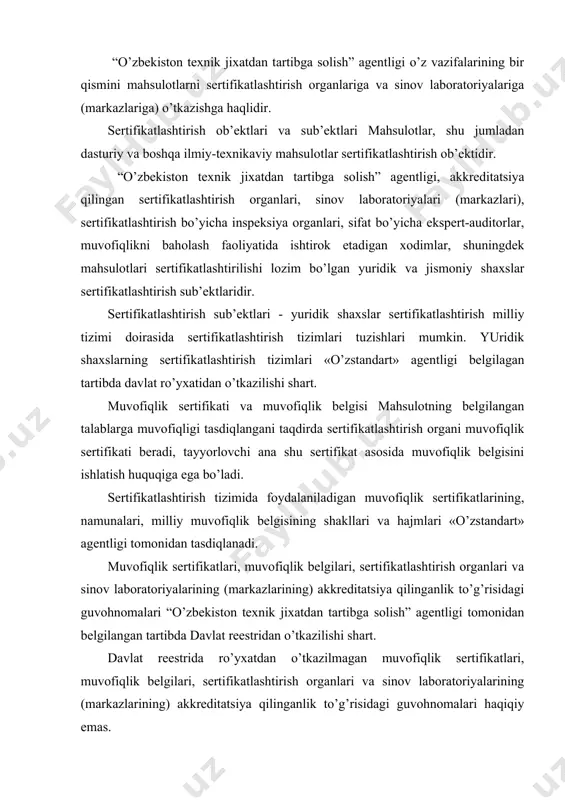fikatlari, muvofiqlik belgilari, sertifikatlashtirish organlari va sinov laboratoriyalarining (markazlarining) akkreditatsiya qilinganlik to’g’risidagi guvohnomalari haqiqiy emas. muvofiqlik sertifikatidan, muvofiqlik belgisidan foydalanish huquqini arizachi boshqa yuridik yoki jismoniy shaxsga berishi man etiladi. sertifikatlashtirish faoliyatini amalga oshirish mahsulotlarni sertifikatlashtirishga akkreditatsiya qilingan organlar va sinov laboratoriyalari (markazlari) qonun hujjatlarida belgilangan tartibda berilgan akkreditatsiya to’g’risidagi guvohnoma asosida sertifikatlashtirish faoliyatini hamda sertifikatlashtirish maqsadida sinovlar o’tkazish faoliyatini amalga oshiradilar. mahsulotlar sertifikatlashtirilayotganda arizachiga sertifikatni yoki muvofiqlik belgisini qo’llash huquqi muvofiqlik sertifikatini bergan akkreditatsiya qilingan tegishli sertifikatlashtirish organi bilan tuzilgan bitim asosida beriladi. odamlarning hayoti, sog’lig’i, yuridik va jismoniy shaxslarning mol-mulkiga hamda atrof muhitga zarar etkazishi mumkin bo’lgan mahsulotlarni tayyorlash, ulardan foydalanish, ularni tashish yoki saqlash xavfsizligini ta’minlovchi talablar bo’lmagan taqdirda, «o’zstandart» agentligi davlat boshqaruvining tegishli organlari bilan birgalikda bunday talabnomalarning kechiktirmay ishlab chiqilishi va amalga kiritilishini ta’minlaydi. majburiy sertifikatlashtirishni o’tkazish shartlari majburiy sertifikatlashtirish ishlab chiqarishni tekshirishni, mahsulot xususiyati normativ hujjatlar talablariga muvofiqligini aniqlash uchun uni sinashni, sertifikatlashtirilgan mahsulotlar …