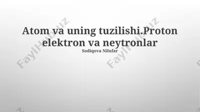 atom va uning tuzilishi — PPTX