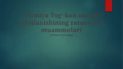 estoniya togʻ-kon sanoati rivojlanishining zamonaviy muammolari — PPTX