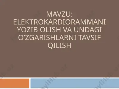 elektrokardiogrammaniyozibolish va undagi o'zgarishlarni tavsiflash — PPTX