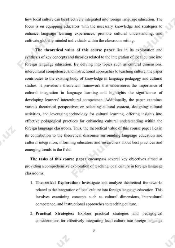 learning, offering insights into effective pedagogical practices for enhancing cultural understanding within the foreign language classroom. thus, the theoretical value of this course paper lies in its contribution to the theoretical discourse surrounding language education and cultural integration, informing educators and researchers about best practices and emerging trends in the field. the tasks of this course paper encompass several key objectives aimed at providing a comprehensive exploration of teaching local culture in foreign language classrooms: 1. theoretical exploration: investigate and analyze theoretical frameworks related to the integration of local culture into foreign language education. this involves examining concepts such as cultural dimensions, intercultural competence, and instructional approaches to teaching culture. 2. practical strategies: explore practical strategies and pedagogical considerations for effectively integrating local culture into foreign language instruction. this includes discussing approaches to cultural content selection, designing cultural activities, and leveraging technology for cultural learning. 3. critical evaluation: critically evaluate …