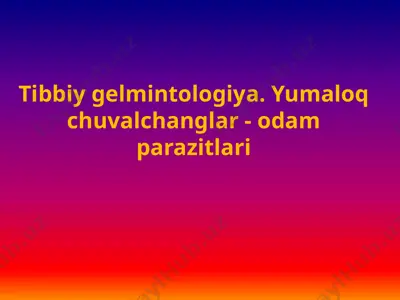 tibbiy gelmintologiya. yumaloq chuvalchanglar - odam parazitlari — PPTX
