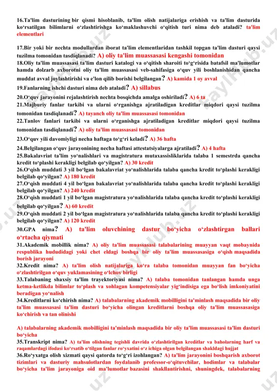 nalish nima deb ataladi? a) talabaning shaxsiy ta'lim trayektoriyasi 11.bakalavriat ta'lim yo‘nalishi yoki magistratura mutaxassisligi bo‘yicha o‘quv jarayonini amalga oshirishga mo‘ljallangan ta'limning asosiy xususiyatlari (hajmi, mazmun, rejalashtirilgan natijalar), tashkiliy-pedagogik shart-sharoitlar, fan dasturlariga qo‘yilgan umumiy talablar, shuningdek, ta'limni tashkil etish va amalga oshirish uchun zarur bo‘lgan axborot-resurs va o‘quv-metodik ko‘rsatmalar majmui nima deb ataladi? ta'lim dasturi 12.oliy ta'lim muassasasi tavsifi, kredit-modul tizimiga kirish, mavjud bakalavriat ta'lim yo‘nalishlari va magistratura mutaxassisliklari, xizmat va resurslar, o‘quv fanlari dasturlari, aniq ta'lim dasturlari elementlari tavsifi to‘g‘risidagi axborot nima deb ataladi? ta'lim dasturi katalogi 13.talaba tomonidan o‘zlashtirilgan va baho bilan tasdiqlangan malaka darajasini aks ettiradigan, ta'lim jarayonini muvaffaqiyatli tugallagach talaba o‘zlashtirgan ko‘nikmalar va ularning amalda bajarish qobiliyatining tavsifi nima deb ataladi? ta'lim natijalari 14.talaba tomonidan o‘quv faoliyatining barcha turlari - ma'ruza, amaliy maahg‘ulot, seminar, labaratoriya ishi, kurs loyihasi (ishi), amaliyot va mustaqil ishni amalga oshirish asosida kutilgan o‘quv natijalariga erishish uchun zarur bo‘lgan soatlar hajmi nima …