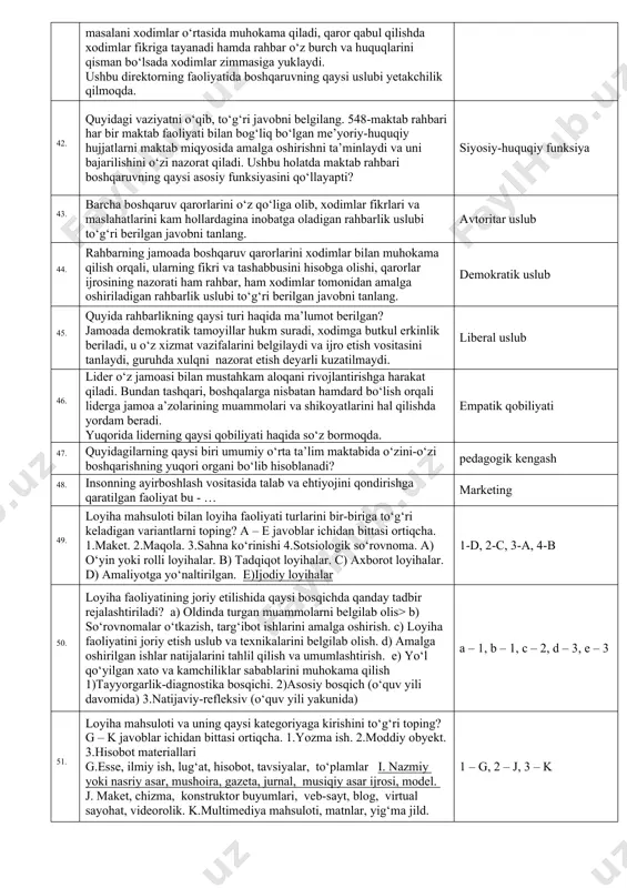 lyatini yo‘qotganda. 5.xodim tabiiy ofatdan zarar koʼrganda. 1, 3, 5 31. o‘qituvchilarning tarifrikatsiya ro‘yxatini shakllantirish maqsadida umumiy o‘rta ta’lim tashkiloti tomonidan tegishli ma’lumotlar har yili nechanchi sanaga qadar byudjet tashkilotlarining raqamlashtirish va muvofiqlashtirish elektron tizimi (uzasbo)ga kiritilishi lozim? 20-sentabrga qadar 32. umumiy o‘rta ta’lim maktabida kelgusi yil uchun pullik xizmatlar ko‘rsatish bo‘yicha yillik rejani kim tasdiqlaydi? kuzatuv kengashi 33. jamoat kengashining vazifalaridan biri qaysi qatorda to‘g‘ri ko‘rsatilgan. maktabdagi ta’lim-tarbiya sifatini o‘rganish 34. ta’lim jarayonining qatnashchilari kimlar hisoblanadi? 1.ta’lim oluvchilar (o‘quvchilar/talabalar). 2.psixologlar va ta’lim beruvchilar. 3.ota-onalar va vasiylar.4.maktab ma’muriyati. 5.texnik xodimlar. 1, 2, 4 35. quyidagilarni moslashtiring. i.boshqarishning iqtisodiy funksiyalari . ii.boshqarishning sotsial funksiyalari. 1.foyda olishni ta’minlash. 2.mehnat sharoitini yaxshilash. 3.mahsulot ishlab chiqarish va xizmatlar ko’rsatish. 4.marketing xizmatini uyushtirish. 5.moddiy rag’batlantirishni ta’minlash. 6.odimlarning uy-joyga ehtiyojini, sotsial madaniy-ma’naviy ehtiyojlarni qondirish. i – 1, 3, 4; ii – 2, 5, 6 36. quyidagi vaziyatni o‘qib, to‘g‘ri javobni belgilang. 29-maktabda iqtidori va qiziqishini xisobga …