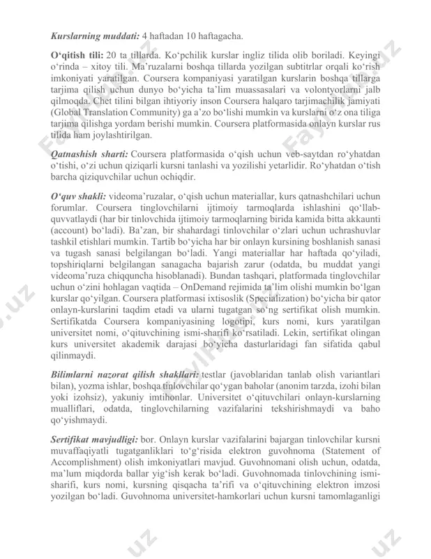 larda. ko‘pchilik kurslar ingliz tilida olib boriladi. keyingi o‘rinda – xitoy tili. ma’ruzalarni boshqa tillarda yozilgan subtitrlar orqali ko‘rish imkoniyati yaratilgan. coursera kompaniyasi yaratilgan kurslarin boshqa tillarga tarjima qilish uchun dunyo bo‘yicha ta’lim muassasalari va volontyorlarni jalb qilmoqda. chet tilini bilgan ihtiyoriy inson coursera halqaro tarjimachilik jamiyati (global translation community) ga a’zo bo‘lishi mumkin va kurslarni o‘z ona tiliga tarjima qilishga yordam berishi mumkin. coursera platformasida onlayn kurslar rus tilida ham joylashtirilgan. qatnashish sharti: coursera platformasida o‘qish uchun veb-saytdan ro‘yhatdan o‘tishi, o‘zi uchun qiziqarli kursni tanlashi va yozilishi yetarlidir. ro‘yhatdan o‘tish barcha qiziquvchilar uchun ochiqdir. o‘quv shakli: videoma’ruzalar, o‘qish uchun materiallar, kurs qatnashchilari uchun forumlar. coursera tinglovchilarni ijtimoiy tarmoqlarda ishlashini qo‘llab-quvvatlaydi (har bir tinlovchida ijtimoiy tarmoqlarning birida kamida bitta akkaunti (account) bo‘ladi). ba’zan, bir shahardagi tinlovchilar o‘zlari uchun uchrashuvlar tashkil etishlari mumkin. tartib bo‘yicha har bir onlayn kursining boshlanish sanasi va tugash sanasi belgilangan bo‘ladi. yangi materiallar har haftada qo‘yiladi, …