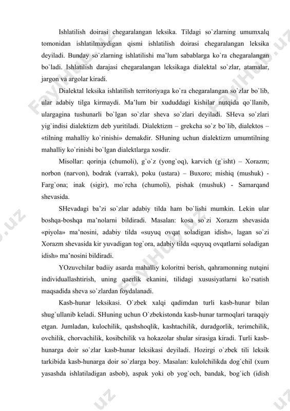 bchilik va hokazolar shular sirasiga kiradi. turli kasb-hunarga doir so`zlar kasb-hunar leksikasi deyiladi. hozirgi o`zbek tili leksik tarkibida kasb-hunarga doir so`zlarga boy. masalan: kulolchilikda dog`chil (xum yasashda ishlatiladigan asbob), aspak yoki ob yog`och, bandak, bog`ich (idish chetini tekislash uchun ishlatiladigan latta, charm yoki kigiz parchasi) kabi so`zlar, suvoqchilik sohasida bozi (tokcha yoki), andava (asbob), loykash (kishi), mola gazcho`p (asbob) kabi maxsus so`zlar bor. ular shu hunar egalari tilida qo`llanadi va ular uchun tushunarlidir. yozuvchilar badiiy asarlarda qahramonlarning mehnat faoliyatini ko`rsatishda kasb-hunarga doir so`zlardan foydalanadilar. atamalar. fan-texnika, xalq xo`jaligi, qishloq xo`jaligiga doir ilmiy tushunchalarni aniq ifodalaydigan so`zlar atamalar deyiladi. fan-texnika va ishlab chiqarish sohasida qo`llanadigan terminlarning jami terminologiya (terminologik leksika) deb yuritiladi. masalan: fonetika, leksika, morfologiya, morfemika, sintaksis – tilshunoslikka oid; kvadrat, ildiz, teorema – matematikaga doir; sifatlash, o`xshatish, jonlantirish – adabiyotshunoslikka doir atamalardir. hozirgi kunda dunyoda fanning 500 dan ortiq tarmoqlari bor, ular har tomonlama taraqqiy etmoqda. bu tilda atamalarning …