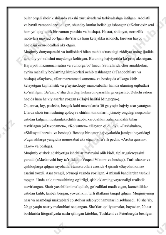 n, 4 misrali bandlardan tashkil topgan. unda xalq turmushining og‘irligi, qishloklarning vayronaligi realistik tasvirlangan. shoir yaxshilikni ma’qullab, go‘zallikni madh etgan, kamchiliklar ustidan kulib, tanbeh bergan, yovuzlikni, turli illatlarni tanqid qilgan. muqimiyning nasr va nazmdagi maktublari epistolyar adabiyot namunasi hisoblanadi. 10 she’riy, 20 ga yaqin nasriy maktublari saqlangan. she’rlari qo‘lyozmalar, bayozlar, 20-asr boshlarida litografiyada nashr qilingan kitoblar, toshkent va peterburgda bosilgan vaqtli matbuot sahifalarida bizgacha yetib kelgan. m. ijodini o‘rganish, asarlarini to‘plash va nashr ettirish u hayot davridayoq boshlangan. dastlab ostroumov «devoni muqimiy» to‘plamini (t., 1907) nashr qilgan, so‘ng 1910,1912 yillarda «devoni muqimiy maa hajviyot» nomi bilan asarlari to‘plami bosilgan. keyingi davrlarda g‘. g‘ulom, oybek, h. zarifov, h. yoqubov, h. razzoqov, g‘. karimov, a. hayitmetov va boshqa muqimiy ijodini tadqiq etganlar. she’rlaridan namunalar chet tillarga tarjima qilingan. qo‘qonda uy-muzeyi tashkil etilgan. farg‘ona viloyatidagi shaharcha, toshkent ko‘chalaridan biri, o‘zbek davlat musiqali drama teatri muqimiy nomi bilan ataladi. shoir haqida sobir abdulla «mavlono …