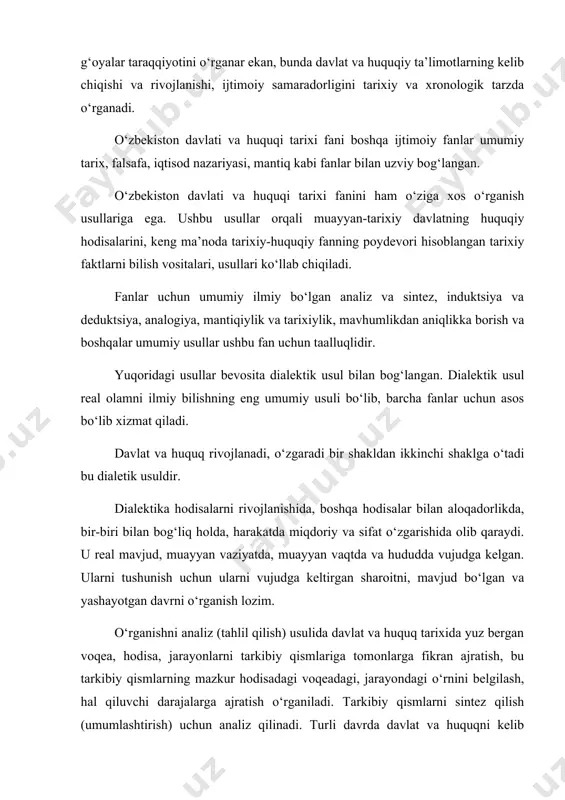 h, hal qiluvchi darajalarga ajratish o‘rganiladi. tarkibiy qismlarni sintez qilish (umumlashtirish) uchun analiz qilinadi. turli davrda davlat va huquqni kelib chiqishi va rivojlanishi xilma-xil xususiyatlarga ega. murakkab bo‘lgan davlat va huquq tarixi hodisalarini o‘rganish va bilish, ular to‘g‘risidagi tushunchalarni chuqurlashtirish uchun davlat va huquqning tarixini alohida-alohida tarkibiy qismlarga ajratib analiz qilish zarur bo‘ladi. alohida bir davlat va huquqning kelib chiqishi va rivojlani-shining o‘ziga xos xususiyatlarini to‘liq o‘rganish uchun sintez usulidan foydalaniladi. sintez- davlat va huquq tarixida yuz berayotgan voqea-hodi-salarni jarayonlarning qismlarini, tomonlarini fikran birlashtirish asosida yangi bilimlarga, ya’ni yangilikka xos umumiy xususiyat-larni va alohida davlatlardagi o‘ziga xos xususiyatini o‘rganadi. analiz tadqiqot jarayonida bilishning tayyorgarlik ko‘rish bosqichi hisoblansa, sintez uni yakunlaydi. analiz va sintez natijasida davlat va huquq tarixi bo‘yicha umumiy tushuncha, muhokamalarni tarkib topib, ular yordamida davlat va huquq rivojlanishining o‘ziga xos va umumiy sifatlari va qonuniyatlari aniqlanadi, shakllanadi. analogiya usulida davlat va huquq rivojlanishining turli davlatlardagi biror xususiyatlarini o‘xshashligi …