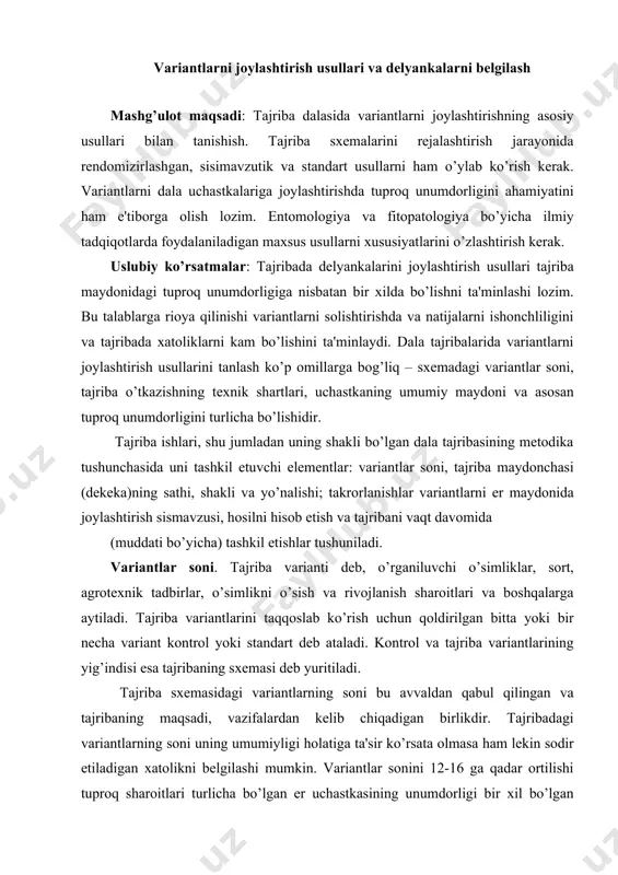 lar soni 6 dan 48 ga kadar ortganda ham xatolik ko’p o’smaydi. tajriba sxemasi tuzilganida variatlar soni 12-16 atrofida, tajriba maydonchalari esa 60-64 ta bo’lgani ma'qul hisoblanadi. variantlar soni ko’p bo’lgan tajribalarda ularni o’tkazish ancha murakkab metodikani talab etadi, ya'ni bunda har bir takrorlanishlarda 2-3 ta kontrol variant kiritilishini, variantlarni joylashtirishda esa parchalangan (ajratilgan) usuldan foydalanishga to’g’ri keladi. agar tajribada variantlar soni, aksincha kam 2-3 ta bo’lsa, bunda hosil bo’ladigan xatolikning qiymatini kamaytirish uchun tajribada takrorlanishlar sonini ortishi lozimdir. tajriba maydonchasining (delenka)ning sathi, shakli va yo’nalishi. tajriba maydonchasinig sathi. tajriba maydonchasi o’rganiluvchi tajriba va kontrol variantlarni joylashtirish uchun xizmat qilib, ular ma'lum sathni egallagan bo’ladilar. tajriba ishlarining dastlabki yillarida (20-30 yillarda) maydonchalarning sathi katta, ya'ni 1 ga dan oshiq qilib ekilgan. natijada, tajriba o’tkazish uchun sarf-harajat ortib ketgan, olingan natijalarning aniqlik darajasi esa kam bo’lgan. keyinchalik tajriba maydonlarinnng sathi qisqartirilib borildi. umuman, tajriba maydonchalarining sathi tajribaning turiga, oldindan bajarilishi lozim …