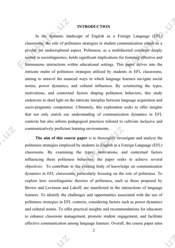 ts in english as a foreign language (efl) classrooms. by examining the types, motivations, and contextual factors influencing these politeness behaviors, the paper seeks to achieve several objectives: to contribute to the existing body of knowledge on communication dynamics in efl classrooms, particularly focusing on the role of politeness. to explore how sociolinguistic theories of politeness, such as those proposed by brown and levinson and lakoff, are manifested in the interactions of language learners. to identify the challenges and opportunities associated with the use of politeness strategies in efl contexts, considering factors such as power dynamics and cultural norms. to offer practical insights and recommendations for educators to enhance classroom management, promote student engagement, and facilitate effective communication among language learners. overall, the course paper aims to provide a comprehensive understanding of politeness strategies in efl classrooms, with the ultimate goal of informing language teaching practices and fostering inclusive and …