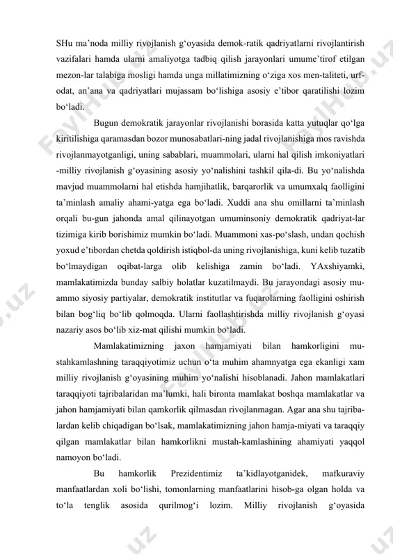 rish bilan bog‘liq bo‘lib qolmoqda. ularni faollashtirishda milliy rivojlanish g‘oyasi nazariy asos bo‘lib xiz-mat qilishi mumkin bo‘ladi. mamlakatimizning jaxon hamjamiyati bilan hamkorligini mu-stahkamlashning taraqqiyotimiz uchun o‘ta muhim ahamnyatga ega ekanligi xam milliy rivojlanish g‘oyasining muhim yo‘nalishi hisoblanadi. jahon mamlakatlari taraqqiyoti tajribalaridan ma’lumki, hali bironta mamlakat boshqa mamlakatlar va jahon hamjamiyati bilan qamkorlik qilmasdan rivojlanmagan. agar ana shu tajriba-lardan kelib chiqadigan bo‘lsak, mamlakatimizning jahon hamja-miyati va taraqqiy qilgan mamlakatlar bilan hamkorlikni mustah-kamlashining ahamiyati yaqqol namoyon bo‘ladi. bu hamkorlik prezidentimiz ta’kidlayotganidek, mafkuraviy manfaatlardan xoli bo‘lishi, tomonlarning manfaatlarini hisob-ga olgan holda va to‘la tenglik asosida qurilmog‘i lozim. milliy rivojlanish g‘oyasida mamlakatimizning jahon qamjamiyati va ta-raqqiy qilgan mamlakatlar bilan bo‘ladigan hamkorligini mustah-kamlashda xuddi ana shu tamoyilni izchillik bilan amalga oshirish vazifalari bu yo‘lda mavjud muammolar hamda ularning echimlari o‘z ifodasini topishi zarur. bu jarayonda qam xalq diplomatiyasi-ni rivojlantirish va uning faolligini oshirish vazifalari qam milliy rivojlanish g‘oyasini amalga oshirishning asosiy yo‘nali-shini tashkil qiladi. yuqorida …