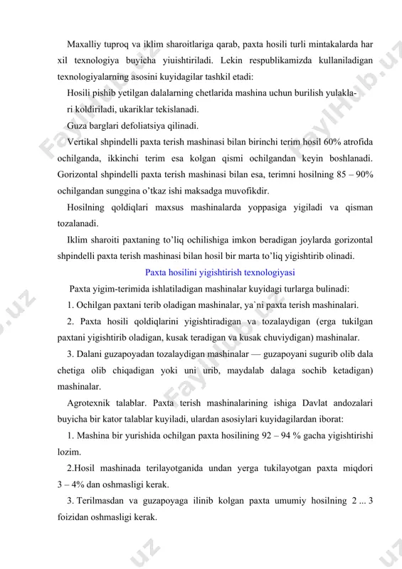 3. terilmasdan va guzapoyaga ilinib kolgan paxta umumiy hosil​ning 2 ... 3 foizidan oshmasligi kerak. 4. terilgan paxtaga aralashgan barg, xas-chup, chanok pallalari kabi kushindilar 8% dan oshmasligi kerak. z. terilgan paxtadagi shikastlangan chigitlar 1% dan oshmasligi kerak. 6. mashina utgandan keyin yerga tukilgan xom kusaklar soni har 3 m masofada 1 donadan oshmasligi kerak (0,2 – 0,3 donag’m) 7. terilgan paxta tolasi kuk shira, moy va boshqa narsalar bilan ifloslanmasligi zarur. 8. paxta tolasining shikastlanishi 0,5% dan oshmasligi kerak. ochilgan paxtani terish mashinalari bu mashinalar tuzilishi va texnologik ish jarayonining bajarilish tartibiga kura, mexaniq, pnevmatik, elektromexaniq va boshqa turlarga bulinadi. ulardan keng tarkalgani va amalda ishlatila yotganlari mexaniq turi bo’lib, ular uz navbatida, vertikal va gorizontal shpindelli mashinalarga bulinadi. vertikal shpindelli paxta terish mashinasining tuzilishi va ishlash jarayoni. vertikal (tik) shpindelli paxta terish mashinalari ochilgan chanoklardagi paxtani terish uchun mo’ljallangan. paxta terish mashinasining asosiy qismlari kuyidagilardan iborat (244- rasm): …