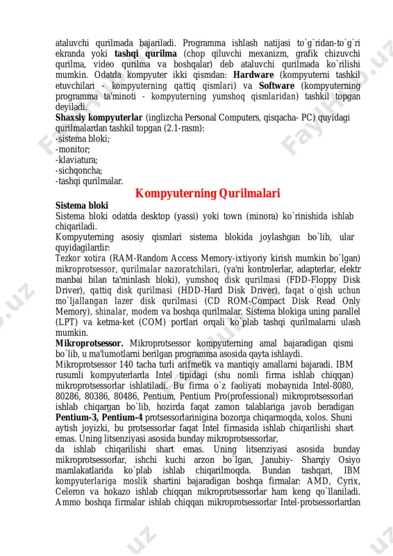 dan-to`g`ri ekranda yoki tashqi qurilma (chop qiluvchi mexanizm, grafik chizuvchi qurilma, video qurilma va boshqalar) deb ataluvchi qurilmada ko`rilishi mumkin. odatda kompyuter ikki qismdan: hardware (kompyuterni tashkil etuvchilari - kompyuterning qattiq qismlari) va software (kompyuterning programma ta'minoti - kompyuterning yumshoq qismlaridan) tashkil topgan deyiladi. shaxsiy kompyuterlar (inglizcha personal computers, qisqacha- pc) quyidagi qurilmalardan tashkil topgan (2.1-rasm): -sistema bloki; -monitor; -klaviatura; -sichqoncha; -tashqi qurilmalar. kompyuterning qurilmalari sistema bloki sistema bloki odatda desktop (yassi) yoki town (minora) ko`rinishida ishlab chiqariladi. kompyuterning asosiy qismlari sistema blokida joylashgan bo`lib, ular quyidagilardir: tezkor xotira (ram-random access memory-ixtiyoriy kirish mumkin bo`lgan) mikroprotsessor, qurilmalar nazoratchilari, (ya'ni kontrolerlar, adapterlar, elektr manbai bilan ta'minlash bloki), yumshoq disk qurilmasi (fdd-floppy disk driver), qattiq disk qurilmasi (hdd-hard disk driver), faqat o`qish uchun mo`ljallangan lazer disk qurilmasi (cd rom-compact disk read only memory), shinalar, modem va boshqa qurilmalar. sistema blokiga uning parallel (lpt) va ketma-ket (com) portlari orqali ko`plab tashqi qurilmalarni ulash …