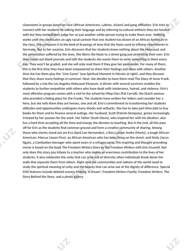 ave congregated in the schoolyard and the classrooms in groups based on race (african americans, latinos, asians) and gang affiliation. erin tries to connect with her students by talking their language and by referring to cultural artifacts they are familiar with but they immediately judge her as just another white person trying to make them over. nothing works until she confiscates an ugly racial cartoon that one student has drawn of an african american in the class. she compares it to the kind of drawings of jews that the nazis used to inflame resentments in germany. but to her surprise, erin discovers that her students know nothing about the holocaust and the persecution suffered by the jews. she likens the nazis to a street gang just protecting their own. erin then hands out blank journals and tells the students she wants them to write something in them every day. they …