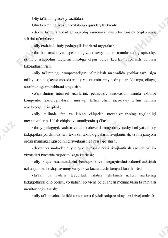 miy tadqiqot ishlarini oliy ta`limni huquqiy-normativ va ilmiy-metodik jihatdan ta`minlash uchun eritishadi; · oliy ta`limni boshqarish davlat organlarining vakillari, shuningdek, ularga tegishli korxona, muassasa, tashkilotlar orqali amalga oshiriladi. o’zbekiston respublikasida oliy ta`lim muassasalarining quyidagi turlari mavjud: universitet, akademiya, institut (ular bilan teng mavqega ega bo’lgan o’quv muassasalari). universitet: · oliy va undan keyingi ta`lim uchun ta`limni bir necha yo’nalishda beradi; · turli sohalardagi mutaxassislarning malakasini oshiradi va qayta tayyorlaydi; · fanning turli yo’nalishlarida fundamental va amaliy tadqiqotlarni olib boradi;  ilm sohasi bilan chambarchas bog’liq ilmiy va metodik markaz hisoblanadi. akademiya: · ta`lim sohasida ma`lum belgilangan oliy va oliy ta`limdan so’nggi ta`lim berishga mo’ljallangan o’quv dasturini bajaradi; · mutaxassislarning bilimlarini belgilangan tartibda malakasini oshiradi va qayta tayyorlaydi; · fan, madaniyat, san`at sohasida fundamental va amaliy ilmiy tadqiqot ishlarini olib boradi;  o’z faoliyati doirasida etakchi ilmiy, metodik markazi hisoblanadi. institut: · oliy va oliy ta`limdan keyingi o’quv dasturlarini bajarishni ta`lim …