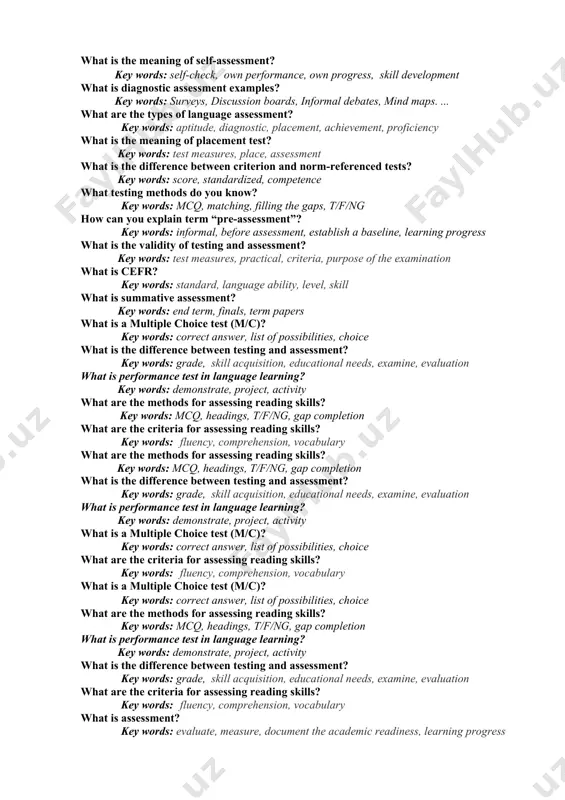 to interpret results what is criterion referenced assessment? key words: driving tests, end-of-unit exams in school, competency tools what is practicality and efficiency in assessment? key words: teacher familiarity with the method, time required, complexity of administration, ease of scoring and interpretation what are the methods of assessing vocabulary and grammar? key words: mcq, matching, fill in the blanks, word games what criteria of assessing vocabulary and grammar do you know? key words: accuracy, fluency, range of vocabulary, idioms and collocations what type of assessment is a test? key words: formative, summative, diagnostic how many types of tests do you know? key words: matching, multiple choice test, true false, correct/incorrect test… what is an example of proficiency test? key words: backwash effect, interview, writing test what is the difference between testing and assessment? key words: grade, skill acquisition, educational needs, examine, evaluation what are integrated skills in language assessment? key …