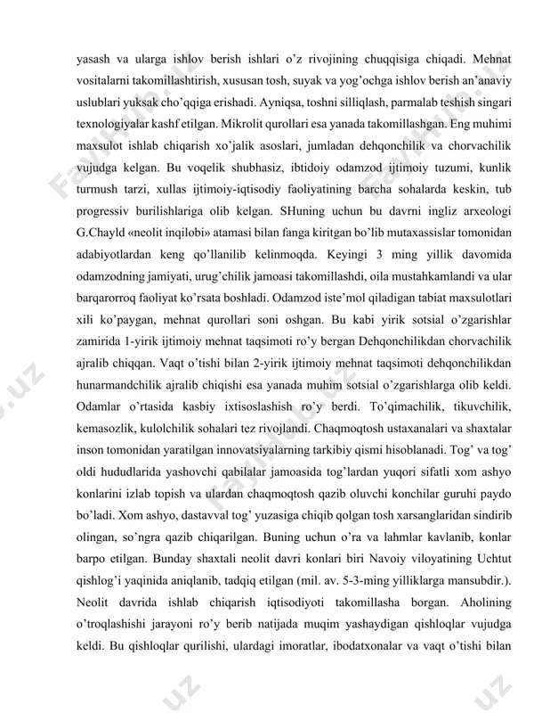 rollari soni oshgan. bu kabi yirik sotsial o’zgarishlar zamirida 1-yirik ijtimoiy mehnat taqsimoti ro’y bergan dehqonchilikdan chorvachilik ajralib chiqqan. vaqt o’tishi bilan 2-yirik ijtimoiy mehnat taqsimoti dehqonchilikdan hunarmandchilik ajralib chiqishi esa yanada muhim sotsial o’zgarishlarga olib keldi. odamlar o’rtasida kasbiy ixtisoslashish ro’y berdi. to’qimachilik, tikuvchilik, kemasozlik, kulolchilik sohalari tez rivojlandi. chaqmoqtosh ustaxanalari va shaxtalar inson tomonidan yaratilgan innovatsiyalarning tarkibiy qismi hisoblanadi. tog’ va tog’ oldi hududlarida yashovchi qabilalar jamoasida tog’lardan yuqori sifatli xom ashyo konlarini izlab topish va ulardan chaqmoqtosh qazib oluvchi konchilar guruhi paydo bo’ladi. xom ashyo, dastavval tog’ yuzasiga chiqib qolgan tosh xarsanglaridan sindirib olingan, so’ngra qazib chiqarilgan. buning uchun o’ra va lahmlar kavlanib, konlar barpo etilgan. bunday shaxtali neolit davri konlari biri navoiy viloyatining uchtut qishlog’i yaqinida aniqlanib, tadqiq etilgan (mil. av. 5-3-ming yilliklarga mansubdir.). neolit davrida ishlab chiqarish iqtisodiyoti takomillasha borgan. aholining o’troqlashishi jarayoni ro’y berib natijada muqim yashaydigan qishloqlar vujudga keldi. bu qishloqlar qurilishi, ulardagi …