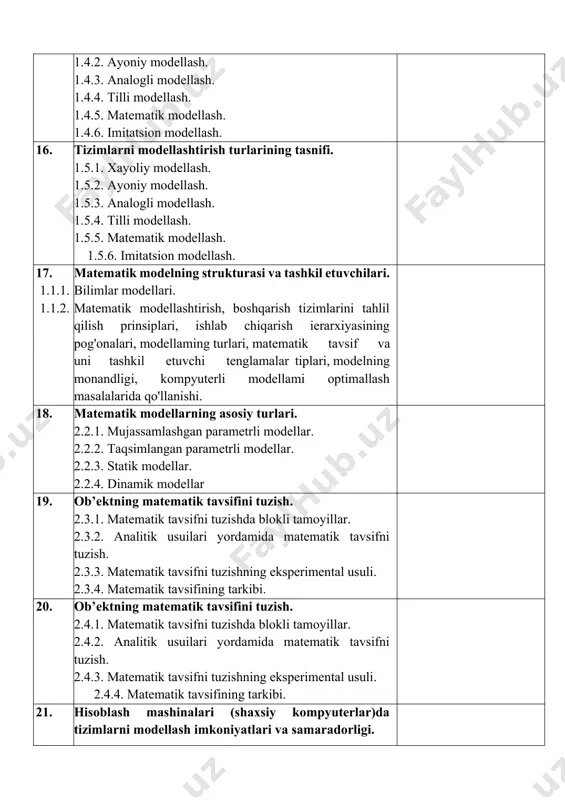 tning matematik tavsifini tuzish. 2.4.1. matematik tavsifni tuzishda blokli tamoyillar. 2.4.2. analitik usuilari yordamida matematik tavsifni tuzish. 2.4.3. matematik tavsifni tuzishning eksperimental usuli. 2.4.4. matematik tavsifining tarkibi. 21. hisoblash mashinalari (shaxsiy kompyuterlar)da tizimlarni modellash imkoniyatlari va samaradorligi. 2.5.1. tizimlaming ishlash jarayonini shakllantirish va algoritmlash. 2.5.2. tizimlar modellarini ehmda amalga oshirish va ulaming ketma-ketligini ishlab chiqish. 2.5.3. tizimning konseptual modelini qurish va uni shakllantirish. 2.5.4. modelni algoritmlash va uni mashinali amalga oshirish. 22. hisoblash mashinalari (shaxsiy kompyuterlar)da tizimlarni modellash imkoniyatlari va samaradorligi. 2.6.1. tizimlaming ishlash jarayonini shakllantirish va algoritmlash. 2.6.2. tizimlar modellarini ehmda amalga oshirish va ulaming ketma-ketligini ishlab chiqish. 2.6.3. tizimning konseptual modelini qurish va uni shakllantirish. 2.6.4. modelni algoritmlash va uni mashinali amalga oshirish. 23. matematik modellami qurish uchun dastlabki ma’lumotlar. 3.1.1. ob’ekt va uning moddiy, energetik va axborot oqimlari strukturasining tahlili. 3.1.2. substansiyaning saqlanish qonunlari asosida matematik model tenglamalarini keltirib chiqarish. 3.1.3. murakkab ob’ekt modellari. 24. matematik modellami …