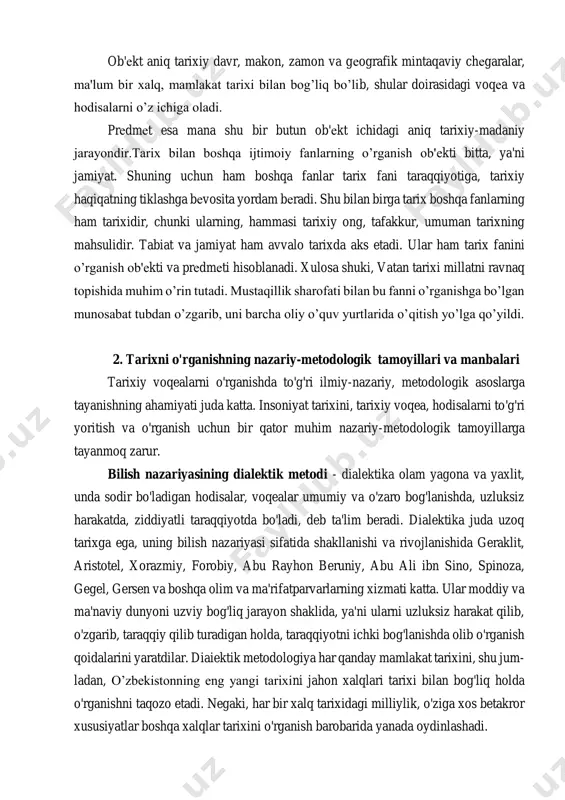 h predmetiga hududimizdagi voqea va hodisalar, ularning aloqadorligi, qonuniyatlari va insonning yaratuvchanlik faoliyatiga kiradi. o’zbekistonning eng yangi tarixi fanini o’rganish makon-ob'ekti o’zbekiston tarixidir. tarixiy ob'ekti, ya'ni makon o’zbekistonning eng yangi tarixi fanining aniq maqsadi va vazifasini belgilab beradi. ob'ekt aniq tarixiy davr, makon, zamon va geografik mintaqaviy chegaralar, ma'lum bir xalq, mamlakat tarixi bilan bog’liq bo’lib, shular doirasidagi voqea va hodisalarni o’z ichiga oladi. predmet esa mana shu bir butun ob'ekt ichidagi aniq tarixiy-madaniy jarayondir.tarix bilan boshqa ijtimoiy fanlarning o’rganish ob'ekti bitta, ya'ni jamiyat. shuning uchun ham boshqa fanlar tarix fani taraqqiyotiga, tarixiy haqiqatning tiklashga bevosita yordam beradi. shu bilan birga tarix boshqa fanlarning ham tarixidir, chunki ularning, hammasi tarixiy ong, tafakkur, umuman tarixning mahsulidir. tabiat va jamiyat ham avvalo tarixda aks etadi. ular ham tarix fanini o’rganish ob'ekti va predmeti hisoblanadi. xulosa shuki, vatan tarixi millatni ravnaq topishida muhim o’rin tutadi. mustaqillik sharofati bilan bu fanni o’rganishga bo’lgan munosabat …