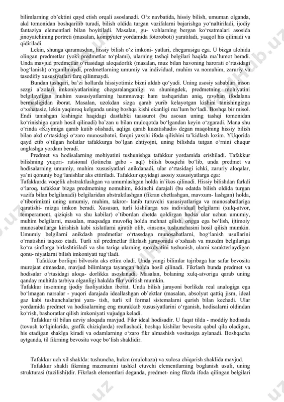 ing tashqi xususiyatlari va munosabatlari, ya’ni ularning tashqi tomonida bevosita namoyon bo‘ladigan va shuning uchun xam inson bevosita seza oladigan belgilari haqida ma’lumotlar olinadi. [1: ] hissiy bilish uch shaklda: sezgi, idrok va tasavvur shaklida amalga oshadi. sezgi predmetning birorta tashqi xususiyatini (masalan, rangini, shaklini, ta’mini) aks ettiruvchi yaqqol obrazdir. idrok predmetning yaxlit yaqqol obrazi bo‘lib, u mazkur predmet haqidagi turli xil sez- gilarni sintez qilish natijasida hosil bo‘ladi. alohida olingan sezgilardan farkdi o‘laroq, idrok berilgan pred- metni boshqa predmetlardan (masalan, olmani behidan, nokdan va shu kabilardan) farq qilish imkonini beradi. tasavvur esa avval idrok etilgan predmetning obrazini ma’lum bir signallar (berilgan predmet bilan ma’lum bir umumiylikka ega bo‘lgan) ta’sirida miyada qayta hosil qilishdan yoki shu va boshqa obrazlar negizida yangi obraz yaratishdan iborat hissiy bilish shaklidir. masalan, tanishingizga o‘xshagan kishini uchratganda tanishingizni eslaysiz yoki qurmoqchi bo‘lgan imoratingizni mavjud imo- ratlar obrazlari yordamida yaqqol his qilasiz. hissiy bilishning barcha shakllariga …