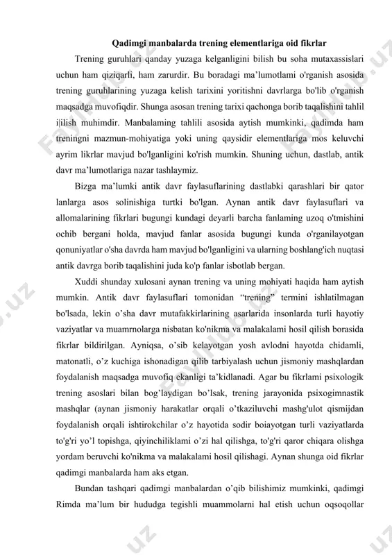 og’riqqa bardoshli qilib tarbiyalashga harakat qilishgan. ahamiyatli tomoni shundaki, ular jismoniy mashqlami bajarish jarayonida bolaiami olti-yetti nafarlik guruhlarga bo’lib ishlaganlar va har bir guruhga alohida vazifalar berganlar. bundan ko'zlangan maqsad - guruhdagi bolalar oitasida o’zaro bir-birlariga bo’lgan ishonchni shakllantirish, shuningdek o’zaro qoilab- quvvatlashga erishish ko'nikmasini shakllantirishdan iborat bo’lgan. alohida ta’kidlash lozim, spartaliklarda ta’limning asosiy qismini harbiy gimnastika mashqlari egallar bo’lib, bu mashqlar o’ta qiyinligi bilan ajralib turgan. buning sababi esa qadimdan maiumki, qadimgi spartaliklar o'zlariga baquwat va jismonan sogiom jangchilami tayyorlashga harakat qilishgan. antik davr faylasuflarining ilk fikrlari mazmun va mohiyat jihatdan ham, maqsad va vazifa jihatdan ham hozirgi zamon trening mashg’ulotlariga toia mos keladi. bu bilan antik davrlarda trening mashg’ulotlari o’tkazilgan degan, xulosaga kelish, noto'g'ri albatta. lekin aynan antik davr faylasuflarinig ilk qarashlarida o’yin va masbqlaming inson hayotiga va ruhiyatiga ijobiy ta’sir ko’rsatishi ta’kidlab o'tilgan. 2. sharq allomalarining guruhlar bilan bog’liq fikrlari navbatdagi bosqich sharq uyg'onish davri allomalarining qarashlari …