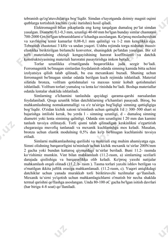 ‘lchashga asoslangan. ko'proq moslashuvchan va xavfsizroq temir kamarlar 0,08-0,1 mm qalinligi va 1-2 mm kenglikka ega. tebranish chastotasi 3 khz va undan yuqori. ushbu rejimda torga nisbatan massiv elastikka biriktirilgan birlamchi konvertor, shuningdek po'latdan yasalgan. bir xil torli materialning chiziqli kengayishining harorat koeffitsienti va datchik konstruktsiyasining materiali haroratni pasaytirishga imkon beradi. torlar uzunlikka o'rnatilganda beqarorlikka juda sezgir bo‘ladi. ferromagnitik bo'lmagan simlardan foydalanish odatda simning kamida bitta uchini izolyatsiya qilish talab qilinadi, bu esa mexanikani buzadi. shuning uchun ferromagnit bo'lmagan simlar odatda berilgan kuch rejimida ishlatiladi. material sifatida bronza, volfram qotishmalari va maxsus temir kobalt qotishmalari ishlatiladi. volfram torlari yumaloq va lenta ko‘rinishda bo‘ladi. boshqa materiallar odatda lentalar shaklida ishlatiladi. simlarning o'lchamini tanlashda quyidagi qarama-qarshi narsalardan foydalaniladi. qisqa uzunlik bilan datchiklarning o'lchamlari pasayadi. biroq, bu mahkamlashning nomukammalligi va o'z ta'siriga bog'liqligi simning qattiqligiga bog‘liqdir. o'zidan kichik xatoni ta'minlash uchun qattiqlik l/d ≥ 300–500 shart ni bajarishga intilishi kerak, bu yerda l …