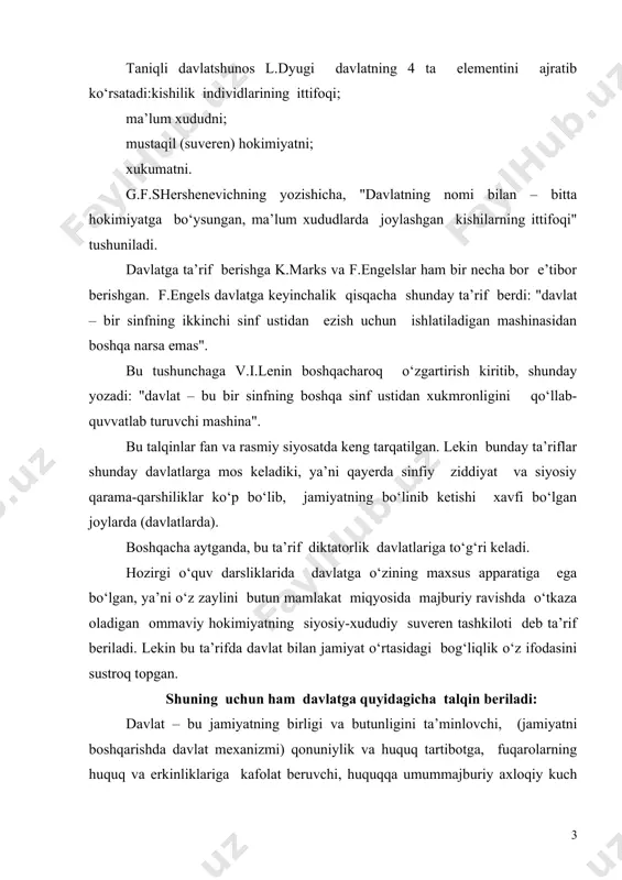 borni jalb qiladigan tomoni, davlat butun jamiyat va uning barcha fuqarolarining siyosiy tashkilotidir deyilganidir. u muhim ijtimoiy ishlarni boshqaradi, jamiyatning bir butunligini ta’minlaydi, jamiyat uchun hayotiy muhim bo‘lgan funksiyalarni bajaradi. shu bilan bir vaqtda davlat (asosan huquqiy davlat) fuqarolarning huquq va erkinliklarini kafolatlashga jamiyatda mustahkam va insonparvar bo‘lgan huquq tartibotni qo‘llab-quvvatlashga chaqirilgan. davlat sinfiy nuqtai nazardan yondoshib quyidagicha ta’rif ham beriladi: davlat – bir sinfning boshqa sinf ustidan, jumladan kamchilikning ko‘pchilik ustidan xukmronligini qo‘llab-quvvatlab turuvchi siyosiy tashkilot bo‘lib, u mohiyatan iqtisodiy va siyosiy xukmron sinfning diktaturasidir. yana umumijtimoiy nuqtai nazardan yondoshish bo‘lib, unda: davlat – siyosiy tashkilot-assotsiatsiya bo‘lib, uning a’zolari ommaviy hokimiyatning tuzilishi va munosabatlariga ko‘ra bir butun bo‘lib birlashadilar, ular o‘rtasidagi munosabatlarni yechimini topishga qaratilgan quroldir. i.kantning fikricha, davlat kishilarning huquqiy qonunlarga bo‘ysundirilgan birlashmasidir, deyiladi. davlatning mohiyati to‘g‘risida masalaga to‘xtaladigan bo‘lsak, bu masala – davlat hokimiyati kimning qo‘lida, kimning manfaatlarini ko‘zlab va uni kim amalga oshirishi haqida bo‘ladi, ya’ni …