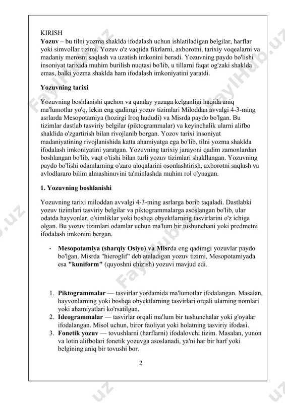 a hujjatlar yaratiladi. · ta'lim – yozma manbalar bilim va ma'lumotlarni ta'lim jarayonida uzatishda asosiy vosita hisoblanadi. yozuvning rivojlanishi yozuv tizimlari o'z tarixida ko'plab o'zgarishlarni boshdan kechirdi. dastlabki yozuvlar asosan tijorat va ma'muriy ehtiyojlar uchun mo'ljallangan bo'lsa, keyinchalik ular adabiyot, san'at va ilm-fan sohalarida ham keng qo'llanila boshlandi. bugungi kunda elektron yozuv tizimlari va kompyuter texnologiyalari yozuvni yanada qulay va kengaytirilgan shakllarda taqdim etmoqda. umuman olganda, yozuv nafaqat axborotni saqlash va uzatish vositasi, balki insoniyatning madaniyati, falsafasi, diniy qarashlari va boshqa barcha sohalarini aks ettiruvchi muhim vosita hisoblanadi. 2. piktografik va ideografik yozuvlar erta yozuv tizimlarining aksariyati piktogrammalarga asoslangan bo'lib, ular orqali aniq bir predmet yoki fikr ifodalangan. masalan, mesopotamiya va misrda foydalangan yozuvlar, boshlanishida, tasviriy belgilar orqali olingan ma'lumotlar bo'lgan. 3 · piktogrammalar – bu yozuvning dastlabki shakli bo'lib, har bir belgi biror obyektni yoki voqeani tasvirlaydi. · ideogrammalar – piktogrammalarning rivojlanishidan kelib chiqqan. bu tizimda har bir belgi …