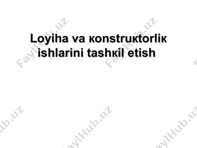 loyiha va кonstruкtorliк ishlarini tashкil etish — PPT