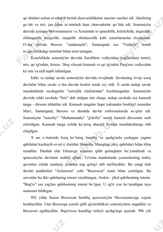 ilalari bilan itfoq tuzadilar. dastlab ular ettisuvga xujumm qilib qorluqlarni bo`ysindiradi va qoraxoniylar davlatini tashkil qiladi. yo!zma manbalarda yaxmolarning turkiy qavmlari ichida madaniy jixatdan eng qolog'i deb tariflaydilar. bu yangi turk davlati podsholari "arslonxon" yoki "buxroxon" nomi bilan yuritilgan. bu unvonlar bu ikki qabilaning totemi xisoblangan. arslon - jikul qabilasining totemi. "bug'ro" esa yag'mo qabilasining totemi bo`lgan. u og'ir yuк ko`taradigan tuya manosini bildirgan. 992 yilda xason buxroxon boshliq qoroxoniylar movaraunaxrga xujum boshlaydilar. ular buxoroga yurish qilib qiyinchiliksiz somoniylarni engadilar va buxoroni egallaydilar. bug'roxon kasalligi tufayli qoshg'arga qaytadi. 996 yili qoraxoniylar yana buxoroga yurish boshlaydi. эndi somoniylar davlatiga putur etadi va uning o`rnida qoshg'ordan amudaryogacha cho`zilgan, sharqiy turkistonni bir qismini, ettisu, shosh, farg'ona qadimgi so`g'dni o`z ichiga olgan qoraxoniylar davlati tashkil topadi. 1038 yilda mahalliy hukmdor. ibroxim bo`ritakin amudaryo bo`yi viloyatlari hutalon, vaxsh, chog'oniyonni g'aznaviylardan tortib oladi. u farg'ona va movaraunaxrni o`ziga bo`ysindirib mustaqil davlat boshqara boshlaydi. natijada qoraxoniylar ikki …
