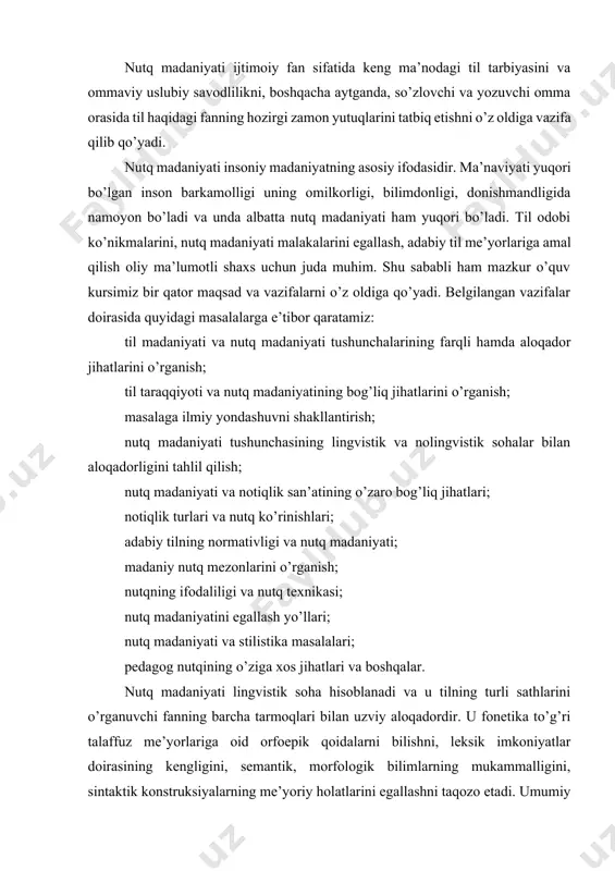 hi til egalarining nutq irod etish imkoniyatlari, til birliklaridan qay tarzda foydalanish chegaralarini ma’lum bir me’yorga solish ehtiyoji asosida ilmiy negizga ega bo’lgan mazkur soha vujudga kelgan. til qanchalar rivojlangan bo’lmasin, insonlar tomonidan ma’lum me’yorlar va talablarga asoslangan nutqiy madaniyat bir xil darajada rivojlangan bo’ladi deyish doimo ham to’g’ri bo’lavermaydi. shu sababli ham nutq madaniyati sohasi doimiy e’tibor va rivojlanish sari harakatlarni talab qiladi. nutq madaniyati ijtimoiy fan sifatida keng ma’nodagi til tarbiyasini va ommaviy uslubiy savodlilikni, boshqacha aytganda, so’zlovchi va yozuvchi omma orasida til haqidagi fanning hozirgi zamon yutuqlarini tatbiq etishni o’z oldiga vazifa qilib qo’yadi. nutq madaniyati insoniy madaniyatning asosiy ifodasidir. ma’naviyati yuqori bo’lgan inson barkamolligi uning omilkorligi, bilimdonligi, donishmandligida namoyon bo’ladi va unda albatta nutq madaniyati ham yuqori bo’ladi. til odobi ko’nikmalarini, nutq madaniyati malakalarini egallash, adabiy til me’yorlariga amal qilish oliy ma’lumotli shaxs uchun juda muhim. shu sababli ham mazkur o’quv kursimiz bir qator maqsad va …