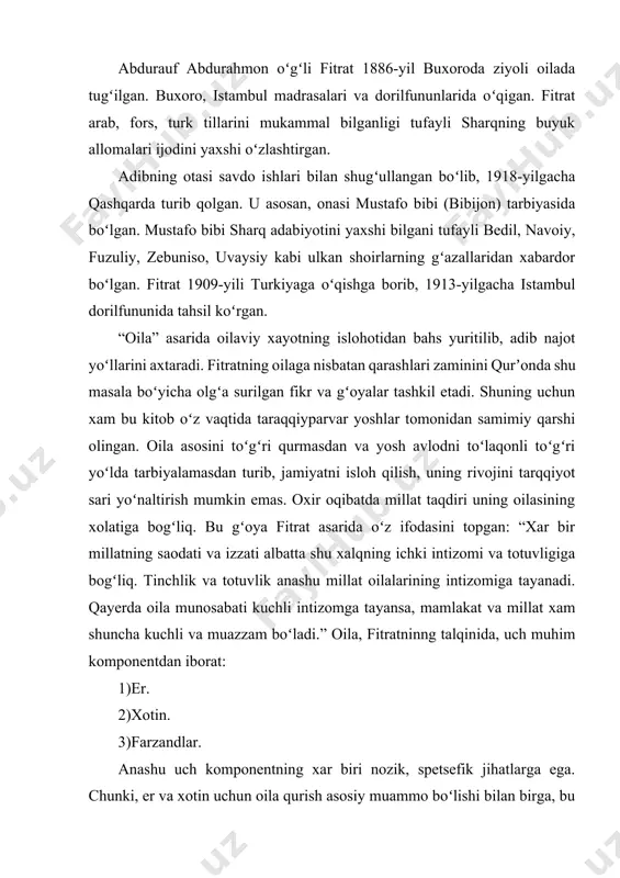 rish asosiy muammo boʻlishi bilan birga, bu masala oʻzining muxim qirralariga xam ega. fitrat oilaning xuquqiy asoslarini yoritib, berishdan avval, masalaning gʻoyat muhim tomonlarini xam yodda saqlaydi. xayotning farzandlar shaklida davom etishi, fitrat nazarida, faqat oila emas, balki millatning xam kuch-qudratini, shaʼn-shavkatini bildiruvchi omildir: “masalan, belgiyaliklar va inglizlarni olib koʻraylik, xar ikkala millat aʼzolari ishchan va xarakatchandir. lekin koʻz oldimizga ularni keltirib, muxokama qilsak, koʻramizki, ingliz millati belgiya xalqidan yuz barobar koʻproq kuch va shavkati eʼtiborga egadir. qizigʻi shundaki, ingliz va belgiyalik millatlar oʻrtasida ilmu-amal va saʼy xarakatda farq yoʻq.unda shavkatu shon va izzat bobida shuncha farq qayerdan? bu savolning javobini xar ikkala millatning umumiy sonidan topsa boʻladi, yaʼni ingliz milatining axolisi 44 ming, belgiyaliklar esa 7,5 mingga yetadi. shuning uchun xam ingliz millatining umumiy saʼy-xarakati va amali belgiyalikning saʼy-xarakati va amalidan bir necha marotaba unumlidir. ingliz millatining kuchi va izzati, eʼtibori xam ana shu saʼy va amallarinning natijasidir. shundan …