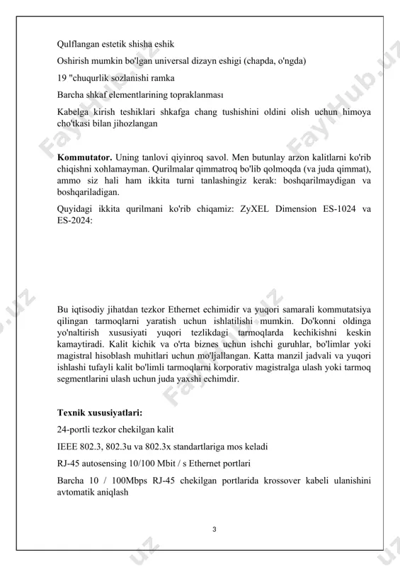 (chapda, o'ngda) 19 "chuqurlik sozlanishi ramka barcha shkaf elementlarining topraklanması kabelga kirish teshiklari shkafga chang tushishini oldini olish uchun himoya cho'tkasi bilan jihozlangan kommutator. uning tanlovi qiyinroq savol. men butunlay arzon kalitlarni ko'rib chiqishni xohlamayman. qurilmalar qimmatroq bo'lib qolmoqda (va juda qimmat), ammo siz hali ham ikkita turni tanlashingiz kerak: boshqarilmaydigan va boshqariladigan. quyidagi ikkita qurilmani ko'rib chiqamiz: zyxel dimension es-1024 va es-2024: bu iqtisodiy jihatdan tezkor ethernet echimidir va yuqori samarali kommutatsiya qilingan tarmoqlarni yaratish uchun ishlatilishi mumkin. do'konni oldinga yo'naltirish xususiyati yuqori tezlikdagi tarmoqlarda kechikishni keskin kamaytiradi. kalit kichik va o'rta biznes uchun ishchi guruhlar, bo'limlar yoki magistral hisoblash muhitlari uchun mo'ljallangan. katta manzil jadvali va yuqori ishlashi tufayli kalit bo'limli tarmoqlarni korporativ magistralga ulash yoki tarmoq segmentlarini ulash uchun juda yaxshi echimdir. texnik xususiyatlari: 24-portli tezkor chekilgan kalit ieee 802.3, 802.3u va 802.3x standartlariga mos keladi rj-45 autosensing 10/100 mbit / s ethernet portlari barcha 10 / …