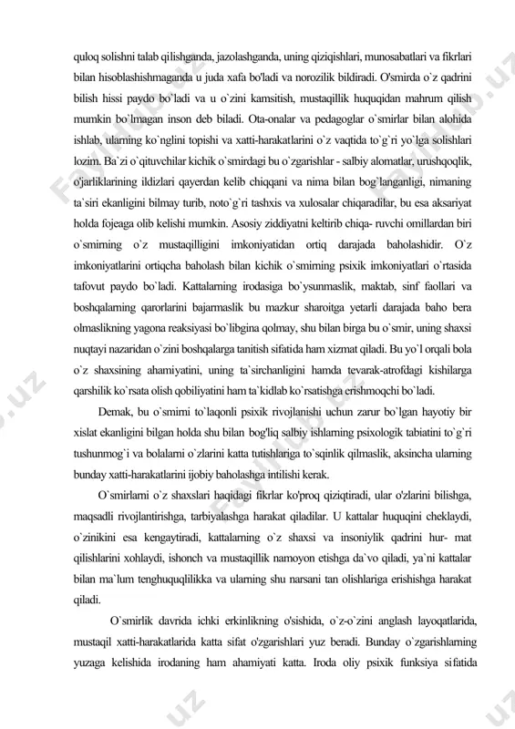 birga bu o`smir, uning shaxsi nuqtayi nazaridan o`zini boshqalarga tanitish sifati​da ham xizmat qiladi. bu yo`l orqali bola o`z shaxsining ahami​yatini, uning ta`sirchanligini hamda tevarak-atrofdagi kishilarga qarshilik ko`rsata olish qobiliyatini ham ta`kidlab ko`rsatishga erishmoqchi bo`ladi. demak, bu o`smirni to`laqonli psixik rivojlanishi uchun zarur bo`lgan hayotiy bir xislat ekanligini bilgan holda shu bilan bog'liq salbiy ishlarning psixologik tabiatini to`g`ri tushunmog`i va bolalarni o`zlarini katta tutishlariga to`sqinlik qilmaslik, aksincha ularning bunday xatti-harakatlarini ijobiy baholashga intilishi kerak. o`smirlarni o`z shaxslari haqidagi fikrlar ko'proq qiziqtiradi, ular o'zlarini bilishga, maqsadli rivojlantirishga, tarbiyalashga harakat qiladilar. u kattalar huquqini cheklaydi, o`zinikini esa kengaytiradi, kattalarning o`z shaxsi va insoniylik qadrini hur- mat qilishlarini xohlaydi, ishonch va mustaqillik namoyon etishga da`vo qiladi, ya`ni kattalar bilan ma`lum tenghuquqlilikka va ularning shu narsani tan olishlariga erishishga harakat qiladi. o`smirlik davrida ichki erkinlikning o'sishida, o`z-o`zini anglash layoqatlarida, mustaqil xatti-harakatlarida katta sifat o'zgarishlari yuz beradi. bunday o`zgarishlarning yuzaga kelishida irodaning ham ahamiyati katta. …