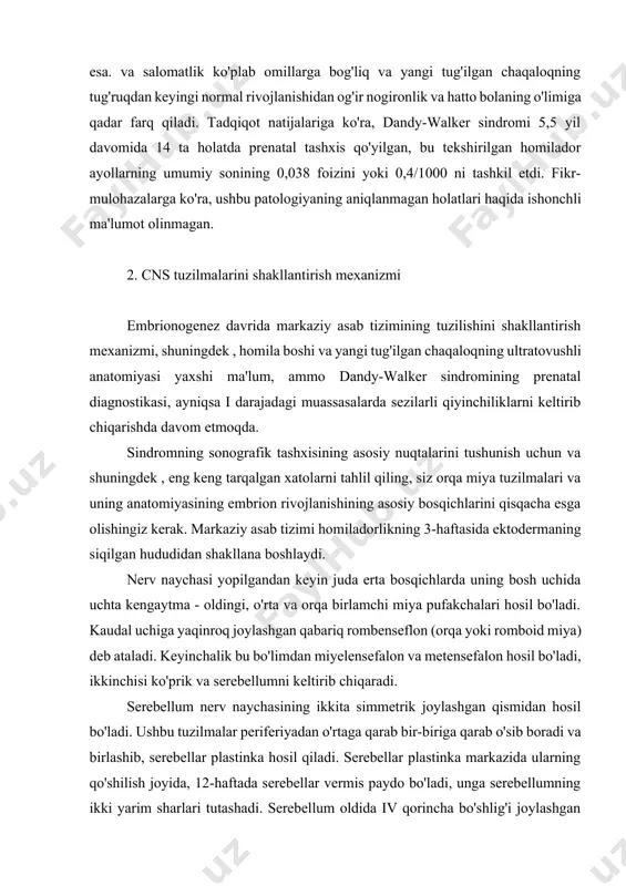 ndy-walker sindromi 5,5 yil davomida 14 ta holatda prenatal tashxis qo'yilgan, bu tekshirilgan homilador ayollarning umumiy sonining 0,038 foizini yoki 0,4/1000 ni tashkil etdi. fikr-mulohazalarga ko'ra, ushbu patologiyaning aniqlanmagan holatlari haqida ishonchli ma'lumot olinmagan. 2. cns tuzilmalarini shakllantirish mexanizmi embrionogenez davrida markaziy asab tizimining tuzilishini shakllantirish mexanizmi, shuningdek , homila boshi va yangi tug'ilgan chaqaloqning ultratovushli anatomiyasi yaxshi ma'lum, ammo dandy-walker sindromining prenatal diagnostikasi, ayniqsa i darajadagi muassasalarda sezilarli qiyinchiliklarni keltirib chiqarishda davom etmoqda. sindromning sonografik tashxisining asosiy nuqtalarini tushunish uchun va shuningdek , eng keng tarqalgan xatolarni tahlil qiling, siz orqa miya tuzilmalari va uning anatomiyasining embrion rivojlanishining asosiy bosqichlarini qisqacha esga olishingiz kerak. markaziy asab tizimi homiladorlikning 3-haftasida ektodermaning siqilgan hududidan shakllana boshlaydi. nerv naychasi yopilgandan keyin juda erta bosqichlarda uning bosh uchida uchta kengaytma - oldingi, o'rta va orqa birlamchi miya pufakchalari hosil bo'ladi. kaudal uchiga yaqinroq joylashgan qabariq rombenseflon (orqa yoki romboid miya) deb ataladi. keyinchalik …