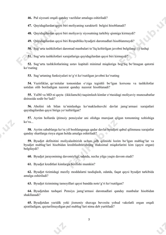 gan tomonning xohishiga ko‘ra... 58. ayrim sabablarga ko‘ra yil boshlangunga qadar davlat byudjeti qabul qilinmasa xarajatlar qanday shartlarga rioya etgan holda amalga oshiriladi? 59. byudjet defitsitini moliyalashtirish uchun jalb qilinishi lozim bo‘lgan mablag‘lar va byudjet mablag‘lari hisobidan kreditlashtirishning maksimal miqdorlarini kim (qaysi organ) belgilaydi? 60. byudjet jarayonining davomiyligi, odatda, necha yilga yaqin davom etadi? 61. byudjet kreditlari kimlarga berilishi mumkin? 62. byudjet tizimidagi maxfiy moddalarni tasdiqlash, odatda, faqat qaysi byudjet tarkibida amalga oshiriladi? 63. byudjet tizimining tamoyillari qaysi bandda noto‘g‘ri ko‘rsatilgan? 64. byudjetdan tashqari pensiya jamg‘armasi daromadlari qanday manbalar hisobidan shakllanadi? 65. byudjetdan yuridik yoki jismoniy shaxsga bevosita yohud vakolatli organ orqali ajratiladigan, qaytarilmaydigan pul mablag‘lari nima deb yuritiladi? 66. davlat byudjeti defitsitini moliyalashtirish manbalari klassifikatsiyasi nimadan iborat bo‘ladi? 67. mamlakatimizdagi sug‘urta tashkilotlari qaysi sug‘urta turini amalga oshirmaydi? 68. ……………… - moliyaviy resurslarining harakati, shakllanishi, taqsimlanishi va xalqaro moliya bozori institutlari hamda xalqaro institutlar va tashkilotlar tomonidan ishlatilishiga asoslangan tarkibi …