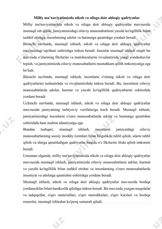 adi. mustaqil ishlash, nikoh va oilaga doir ahloqiy qadriyatlar mavzusida boshqa yordamchilar bilan hamkorlik qilishga imkon beradi. bu mavzuda yozgan maqolalar va tadqiqotlar, o'quv materiallari, o'quv metodikalari, o'quv kurslari va boshqa resurslar, mustaqil ishlashni ko'proq samarali qiladi. shuningdek, mustaqil ishlash, insonlarga o'zining jamiyatdagi ma'naviy qadriyatlarini o'rganishga imkon beradi va ularni rivojlantirishga yordam beradi. bu, insonlarning o'zlarini tushunish va o'zaro munosabatlarda yaxshi ko'ngillilik bilan harakat qilishni o'rgatadi. mustaqil ishlash, nikoh va oilaga doir ahloqiy qadriyatlar mavzusidagi ma'lumotlarni jamiyatning turli sohalaridagi insonlarga o'tkazishda katta yordam beradi. bu mavzu, oilaviy munosabatlarda adolat va hurmatni oshirish, insonlarni bir-biriga qarshi xavfli va yo'qligi ko'rsatishni kamaytirishga yordam beradi. olgan ma'lumotlarga ko'ra, mustaqil ishlash, milliy ma'naviyatimizda nikoh va oilaga doir ahloqiy qadriyatlar mavzusida mustaqil ish qilish, jamiyatimizdagi oilaviy munosabatlarni yaxshi ko'ngillilik bilan tashkil etishga, insonlarning adolat va hurmatga qaratishga yordam beradi. bundan tashqari, mustaqil ishlash, insonlarga oilaga doir ahloqiy qadriyatlar haqida ko'proq tushuntirish va ularni amaliy hayotda …