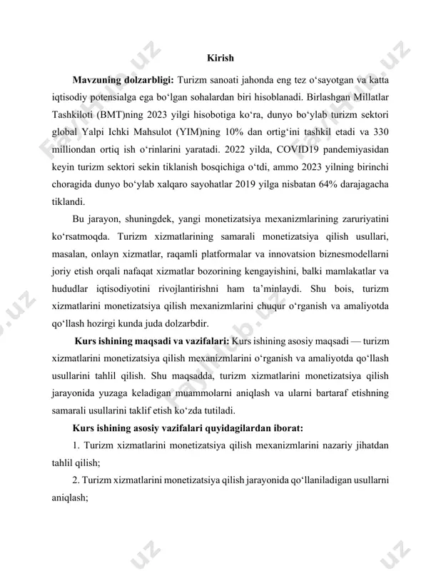 mni rivojlantirish davlat qo‘mitasining 2023 yilgi hisobotiga ko‘ra, 2022 yilda o‘zbekistonga tashrif buyurgan turistlar soni 5,4 million nafarga yetgan. bu esa 2021 yilga nisbatan 35% ko‘proq. raqamli texnologiyalarning roli: onlayn platformalar, masalan, booking.com, airbnb, va tripadvisor kabi kompaniyalar turizmda xizmatlarning monetizatsiyasiga katta hissa qo‘shmoqda. bu platformalar orqali yillik tranzaksiyalar miqdori 2022 yilda 400 milliard dollardan ortdi. kurs ishining ilmiyamaliy ahamiyati: ushbu kurs ishi turizm xizmatlarini monetizatsiya qilish bo‘yicha ilmiy va amaliy tavsiyalarni ishlab chiqadi. bu tavsiyalar turizm xizmatlari bozorida faoliyat yuritayotgan korxonalar va tashkilotlar uchun foydali bo‘lishi mumkin. shuningdek, u turizm sohasidagi yangi biznes modelarini ishlab chiqish, shuningdek, turizm sanoatining barqaror rivojlanishini ta’minlashda qo‘llanilishi mumkin. turizm xizmatlarini monetizatsiya qilish jarayonini chuqur tahlil qilish orqali, davlatlar va xususiy sektor o‘rtasida samarali hamkorlikni mustahkamlash, turizmda yangi iqtisodiy imkoniyatlarni yaratish va shu orqali mamlakatlar iqtisodiyotining raqamli transformatsiyasini qo‘llabquvvatlashga yordam beradi. kurs ishining natijalari, shuningdek, turizm sanoatining raqobatbardoshligini oshirishga, yangi bozorlarni ochishga va turizmga …