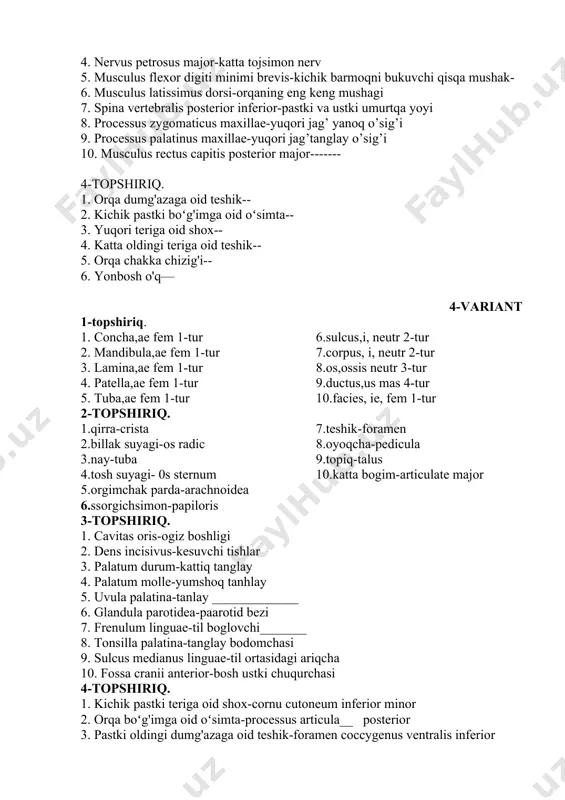 gi-os radic 8.oyoqcha-pedicula 3.nay-tuba 9.topiq-talus 4.tosh suyagi- 0s sternum 10.katta bogim-articulate major 5.orgimchak parda-arachnoidea 6.ssorgichsimon-papiloris 3-topshiriq. 1. cavitas oris-ogiz boshligi 2. dens incisivus-kesuvchi tishlar 3. palatum durum-kattiq tanglay 4. palatum molle-yumshoq tanhlay 5. uvula palatina-tanlay _____________ 6. glandula parotidea-paarotid bezi 7. frenulum linguae-til boglovchi_______ 8. tonsilla palatina-tanglay bodomchasi 9. sulcus medianus linguae-til ortasidagi ariqcha 10. fossa cranii anterior-bosh ustki chuqurchasi 4-topshiriq. 1. kichik pastki teriga oid shox-cornu cutoneum inferior minor 2. orqa boʻg'imga oid oʻsimta-processus articula__ posterior 3. pastki oldingi dumg'azaga oid teshik-foramen coccygenus ventralis inferior 4. yuqori yonbosh oʻq-axis laterlis posterior 5. oldingi chakka chizig'i-linea temporalis ventrolis 6. katta quymich oʻyigi-fossa ischium major 5-variant 1-topshiriq. 1. aorta,ae fem 1-tur 2. arteria,ae fem 1-tur 3. lingua,ae fem 1-tur 4. orbita,ae fem 1-tur 5. tympanum ,i , neutr 2-tur 6. foramen,inis , neut 3-tur 7. os,osis neutr 3-tur 8. cornu, i, neutr 2-tur 9. processus,us, mas 4-tur 10. textus,`us , mas …