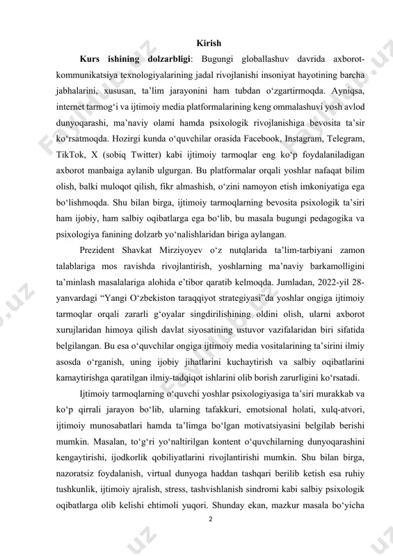 an, 2022-yil 28-yanvardagi “yangi o‘zbekiston taraqqiyot strategiyasi”da yoshlar ongiga ijtimoiy tarmoqlar orqali zararli g‘oyalar singdirilishining oldini olish, ularni axborot xurujlaridan himoya qilish davlat siyosatining ustuvor vazifalaridan biri sifatida belgilangan. bu esa o‘quvchilar ongiga ijtimoiy media vositalarining ta’sirini ilmiy asosda o‘rganish, uning ijobiy jihatlarini kuchaytirish va salbiy oqibatlarini kamaytirishga qaratilgan ilmiy-tadqiqot ishlarini olib borish zarurligini ko‘rsatadi. ijtimoiy tarmoqlarning o‘quvchi yoshlar psixologiyasiga ta’siri murakkab va ko‘p qirrali jarayon bo‘lib, ularning tafakkuri, emotsional holati, xulq-atvori, ijtimoiy munosabatlari hamda ta’limga bo‘lgan motivatsiyasini belgilab berishi mumkin. masalan, to‘g‘ri yo‘naltirilgan kontent o‘quvchilarning dunyoqarashini kengaytirishi, ijodkorlik qobiliyatlarini rivojlantirishi mumkin. shu bilan birga, nazoratsiz foydalanish, virtual dunyoga haddan tashqari berilib ketish esa ruhiy tushkunlik, ijtimoiy ajralish, stress, tashvishlanish sindromi kabi salbiy psixologik oqibatlarga olib kelishi ehtimoli yuqori. shunday ekan, mazkur masala bo‘yicha ilmiy asoslangan yondashuvni ishlab chiqish ta’lim-tarbiya jarayonining samaradorligini oshirishga xizmat qiladi. mazkur kurs ishida o‘quvchilarning ijtimoiy tarmoqlardan foydalanish jarayonida yuzaga keladigan psixologik holatlar, ularning ta’limdagi muvaffaqiyati, …