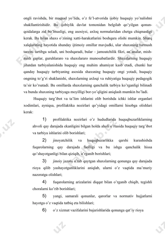 ni aniqlab, ularni o’z vaqtida ma’muriy nazoratga olishlari; 4) fuqarolarning arizalarini diqqat bilan o’rganib chiqib, tegishli choralarni ko’rib borishlari; 5) yangi, samarali qonunlar, qarorlar va normativ hujjatlarni hayotga o’z vaqtida tatbiq eta bilishlari; 6) o’z xizmat vazifalarini bajarishlarida qonunga qat’iy rioya qilishlari; 7) fuqarolar o’rtasida huquqiy mavzulardagi chiqishlarida o’zlarining notiqliklari, nutqlarining ravonligi bilan ajralib turishlari lozim. lekin, shu bilan birga, aholining yashash, ishlash va dam olish joylarida operativ vaziyatga va aholining huquqiy ongiga ta’sir qiluvchi ba’zi bir omillar mavjud, bular: · o’sha hududda yashovchi aholining huquqiy savodxonligi va umumiy madaniyati darajasi; · o’sha hududda joylashgan oliy, o’rta maxsus o’quv yurtlari va muassasalarida olib boriladigan huquqiy targ’ibot va huquqiy tarbiyaning ahvoli; · o’sha hududdagi aholining bo’sh vaqtlari va madaniy dam olishining qay darajada tashkil etilganligi; · jamoat tashkilotlarida, madaniyat muassasalarida uyushtirilayotgan yoki uyushtirilgan huquqiy tarbiya va targ’ibot tadbirlarining ahvoli; · ichki ishlar organlari xodimlarining aholining yashash joylarida nosog’lom oilalar hamda tarbiyasi …