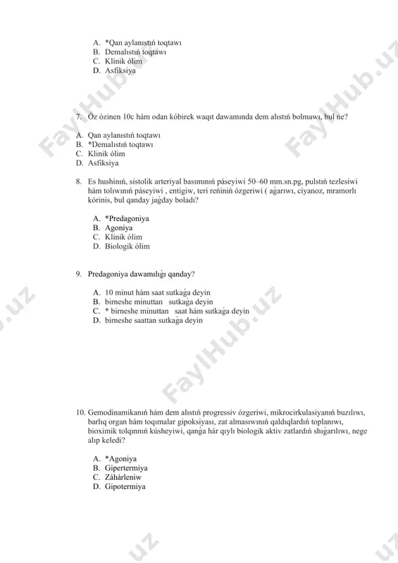 lıwı, nege alıp keledi? a. *agoniya b. gipertermiya c. záhárleniw d. gipotermiya 11. es xushi hám kóz refleksleri joq, júrek tonı páseygen, arteriyal basım anıqlanbaydı, puls periferiyada joq, uyqı arteriyasında pást, dem alısı siyrek, tutqanaqlı yamasa shuqır, tez, bul qanday jaǵday? a. gipertermiya b. záhárleniw c. *agoniya d. gipotermiya 12. agoniya jaǵday dawamiylıǵı qanday? a. birneshe minuttan birneshe saatǵa deyin b. *10 minut hám saat sutkaǵa deyin c. birneshe minuttan sutkaǵa deyin d. birneshe saattan sutkaǵa deyin 13. organizmnıń aqırǵı kompensator reakciyasınıń qosılıwı, sóngen júrek hám qan tamır , dem alıs iskerliginiń islewi, kerek bolsa es hushinıń qısqa waqıtqa tikleniwi, qashan gúzetiledi? a. gipertermiyada b. záhárleniwde c. * agoniyada d. gipotermiyada 14. hálsiregen organlar funkciyonal múmkinshiligin tez joǵaltadı, dem alıs hám qan aylanıs toqtaydı ne baslanadı? a. klinik ólim b. predagonal xalat c. asfiksiya xalat d. predagoniya 15. eresek adamlarda klinik ólimniń sebepleri qanday? a. dem alıw jetispewshiligi b. *júrek …