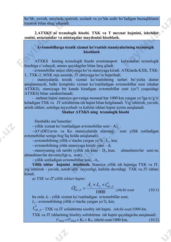 bdagi ustaxonalarda (stansiyalarda) bajarilmoqda; - katta stansiyalarda (25 dan ortiq postli) keng qamrovli txk va jt ishlari to’liq hajmda bajariladi; - maxsus stansiyalar korxona va muassasalar, avtomobil klublarining texnik stansiyalari avtomobillarini saqlash, txk va t ishlari bilan shug’ullanadi. bundan tashqari, ularning vazifalari ham joylashgan yeriga, mulk egasiga qarab turlicha bo’lishi mumkin, masalan, kichik stansiyalar ham avtomobil sotish, kuzov tiklash, bo’yash ishlari bilan shug’ullanishi mumkin. aholi ehtiyojiga ko’ra, stansiyalar ma’lum hududlarga xizmat ko’rsatishlari lozimligidan kelib chiqib, ko’pchilik hollarda kichik stansiyalardan foydalanish qulaydir. o’rta va yirik stansiyalar katta shaharlarda, ixtisoslashgan korxonalar sifatida quriladi. yo’l yoqasidagi stansiyalar ular yo’ldan o’tayotgan yengil, yuk avtomobillari va avtobuslarga texnik xizmat ko’rsatish bilan shug’ullanadi. ularning ko’pchiligi 1...5 ishchi postiga ega bo’lib, yuvish, moylash, qotirish, sozlash va yo’lda sodir bo’ladigan buzuqliklarni tuzatish bilan shug’ullanadi. 2.atxks ni texnologik hisobi. txk va t mexnat hajmini, ishchilar sonini, ustaxonalar va mintaqalar maydonini hisoblash. avtomobillarga texnik xizmat ko’rsatish stansiyalarining texnologik hisoblash atxks …