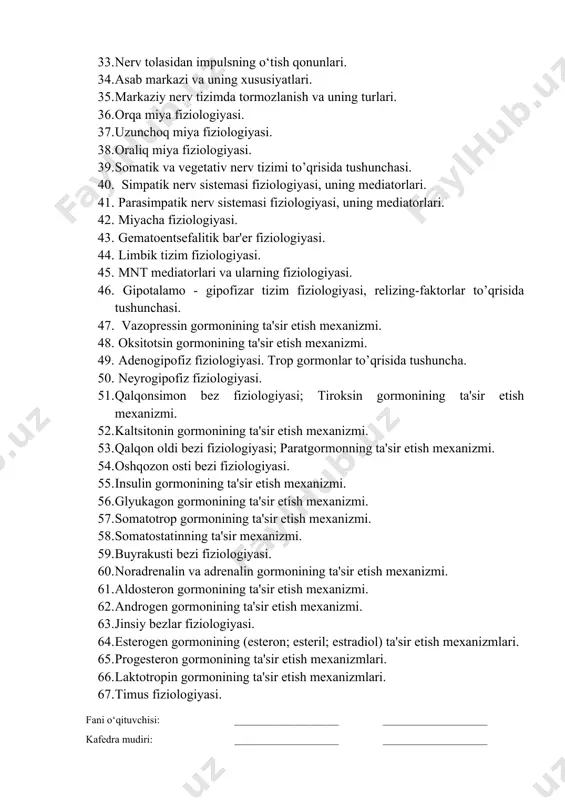 5. markaziy nerv tizimda tormozlanish va uning turlari. 36. orqa miya fiziologiyasi. 37. uzunchoq miya fiziologiyasi. 38. oraliq miya fiziologiyasi. 39. somatik va vegetativ nerv tizimi to’qrisida tushunchasi. 40. simpatik nerv sistemasi fiziologiyasi, uning mediatorlari. 41. parasimpatik nerv sistemasi fiziologiyasi, uning mediatorlari. 42. miyacha fiziologiyasi. 43. gematoentsefalitik bar'er fiziologiyasi. 44. limbik tizim fiziologiyasi. 45. mnt mediatorlari va ularning fiziologiyasi. 46. gipotalamo - gipofizar tizim fiziologiyasi, relizing-faktorlar to’qrisida tushunchasi. 47. vazopressin gormonining ta'sir etish mexanizmi. 48. oksitotsin gormonining ta'sir etish mexanizmi. 49. adenogipofiz fiziologiyasi. trop gormonlar to’qrisida tushuncha. 50. neyrogipofiz fiziologiyasi. 51. qalqonsimon bez fiziologiyasi; tiroksin gormonining ta'sir etish mexanizmi. 52. kaltsitonin gormonining ta'sir etish mexanizmi. 53. qalqon oldi bezi fiziologiyasi; paratgormonning ta'sir etish mexanizmi. 54. oshqozon osti bezi fiziologiyasi. 55. insulin gormonining ta'sir etish mexanizmi. 56. glyukagon gormonining ta'sir etish mexanizmi. 57. somatotrop gormonining ta'sir etish mexanizmi. 58. somatostatinning ta'sir mexanizmi. 59. buyrakusti bezi fiziologiyasi. 60. noradrenalin va adrenalin gormonining …