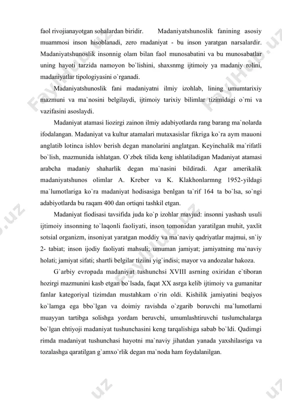 e`tiboran hozirgi mazmunini kasb etgan bo`lsada, faqat xx asrga kelib ijtimoiy va gumanitar fanlar kategoriyal tizimdan mustahkam o`rin oldi. kishilik jamiyatini beqiyos ko`lamga ega bbo`lgan va doimiy ravishda o`zgarib boruvchi ma`lumotlarni muayyan tartibga solishga yordam beruvchi, umumlashtiruvchi tuslumchalarga bo`lgan ehtiyoji madaniyat tushunchasini keng tarqalishiga sabab bo`ldi. qadimgi rimda madaniyat tushunchasi hayotni ma`naviy jihatdan yanada yaxshilasriga va tozalashga qaratilgan g`amxo`rlik degan ma`noda ham foydalanilgan. ma`lumotlarga ko`ra, masbhur rim faylasufi-notiq siseron ham ruhiyat madaniyati atamasini ishlatgan. ko`rinib turibdiki, madaniyat tushunchasi xilma-xil talqiniga qaramay qadimdan hozirgi kungacha o`z mohiyatini o`zgartirmagan. hozirgi davrning madaniyatning ilmiy tushunchasi insoniyat tomonidan yaratilgan va yaratilishi mumkin bo`lgan ma`naviyat, rahiyatning o`ziga hosligini anglashi natijasida vujudga keldi. insoniyat jamiyati doimiy rivojda bo`lib, u o`zgarib takomillashib boradi. turli tarixiy davrlarda va xilma- xil madaniyatlarda odamlar dunyoni o`zgacha anglaydilar va qabul qiladilar, o`zlariga xos ravishda tasawurlari va b`ilimlarini hosil qiladilar. biz hozirgi davrdagi mavjud bo`ladigai to`siqlarni o`tmishda odamlar qanday qilib engib o`tganlarini …