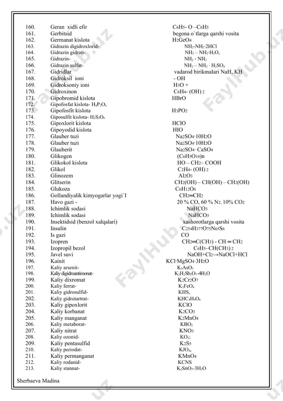 263. kuydirilgan oxak cao 264. kvarts sio2 geksoganal strukturali 265. lafsan- poliefir (–co– c6h4 –coo– ch2– ch2–o–)n 266. laktoza c12h22o11 267. limonit - fe2o3● nh2o 268. linol kislota c17h31–cooh 269. linolen kislota c17h29–cooh 270. litiy fatofosfat- li3po4 271. litiy karbid li2 c2 272. lyuizit-1) cl-ch=ch-ascl3, -b-xlorvinildixlorarsin, 273. 2) (c1-ch=ch)2 ascl - di-b-xlorvinilxlorarsin; 274. 3) (cl-ch=ch)2as – tri-b-xlorinilarsin, 275. magnetit fe3o4 276. magnezit mgco3 277. magniy kuporosi mgso4∙ 7h2o 278. malaxit [cu(oh)] 2 co3 279. malaxit cu(oh)2∙cuco3 280. malein kislota hooc– ch═ ch – cooh 281. malon kislota hooc– ch2– cooh 282. manganat kislota h2mnoz 283. marganets (iv) oksidi mno2 284. marmar caco3 285. metaaluminat - halo2 286. metafosfat kislota hpo3 287. metafosfit kislota hpo2 288. metakril kislota ch2═c(ch3)– cooh 289. metakrilat kislota ch2═ch– coo ch3 290. metan ch4 291. meti metakrilat kislota ch2═c(ch3)– cooch3 292. metil radikali – ch3 293. mirabilit na2so4∙10h2o 294. mis kuporosi cuso4 ∙ h2o = [cu …