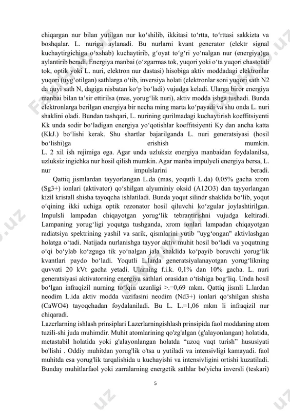 garmas tok, yuqori yoki oʻta yuqori chastotali tok, optik yoki l. nuri, elektron nur dastasi) hisobiga aktiv moddadagi elektronlar yuqori (uygʻotilgan) sathlarga oʻtib, inversiya holati (elektronlar soni yuqori sath n2 da quyi sath n, dagiga nisbatan koʻp boʻladi) vujudga keladi. ularga biror energiya manbai bilan taʼsir ettirilsa (mas, yorugʻlik nuri), aktiv modda ishga tushadi. bunda elektronlarga berilgan energiya bir necha ming marta koʻpayadi va shu onda l. nuri shaklini oladi. bundan tashqari, l. nurining qurilmadagi kuchaytirish koeffitsiyenti kk unda sodir boʻladigan energiya yoʻqotishlar koeffitsiyenti ky dan ancha katta (kkj.) boʻlishi kerak. shu shartlar bajarilganda l. nuri generatsiyasi (hosil boʻlishi)ga erishish mumkin. l. 2 xil ish rejimiga ega. agar unda uzluksiz energiya manbaidan foydalanilsa, uzluksiz ingichka nur hosil qilish mumkin. agar manba impulyeli energiya bersa, l. nur impulslarini beradi. qattiq jismlardan tayyorlangan l.da (mas, yoqutli l.da) 0,05% gacha xrom (sg3+) ionlari (aktivator) qoʻshilgan alyuminiy oksid (a12o3) dan tayyorlangan kizil kristall shisha …
