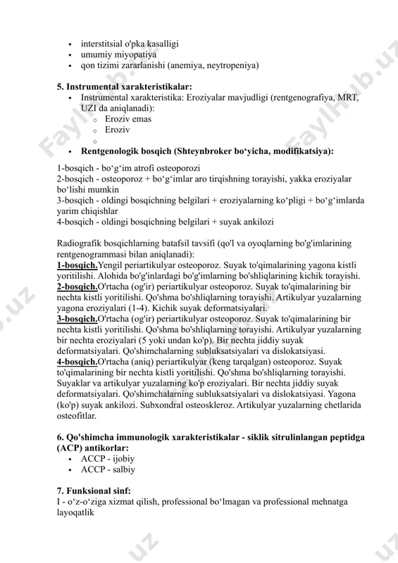 g kichik torayishi. 2-bosqich.o'rtacha (og'ir) periartikulyar osteoporoz. suyak to'qimalarining bir nechta kistli yoritilishi. qo'shma bo'shliqlarning torayishi. artikulyar yuzalarning yagona eroziyalari (1-4). kichik suyak deformatsiyalari. 3-bosqich.o'rtacha (og'ir) periartikulyar osteoporoz. suyak to'qimalarining bir nechta kistli yoritilishi. qo'shma bo'shliqlarning torayishi. artikulyar yuzalarning bir nechta eroziyalari (5 yoki undan ko'p). bir nechta jiddiy suyak deformatsiyalari. qo'shimchalarning subluksatsiyalari va dislokatsiyasi. 4-bosqich.o'rtacha (aniq) periartikulyar (keng tarqalgan) osteoporoz. suyak to'qimalarining bir nechta kistli yoritilishi. qo'shma bo'shliqlarning torayishi. suyaklar va artikulyar yuzalarning ko'p eroziyalari. bir nechta jiddiy suyak deformatsiyalari. qo'shimchalarning subluksatsiyalari va dislokatsiyasi. yagona (ko'p) suyak ankilozi. subxondral osteoskleroz. artikulyar yuzalarning chetlarida osteofitlar. 6. qo'shimcha immunologik xarakteristikalar - siklik sitrulinlangan peptidga (acp) antikorlar: · accp - ijobiy · accp - salbiy 7. funksional sinf: i - o‘z-o‘ziga xizmat qilish, professional bo‘lmagan va professional mehnatga layoqatlik ii - saqlanib qolgan: o‘z-o‘ziga xizmat qilish, professional mehnatga layoqatlik; cheklangan: professional bo‘lmagan mehnatga layoqatlik iii - saqlanib qolgan: o‘z-o‘ziga xizmat qilish; chegaralangan: …