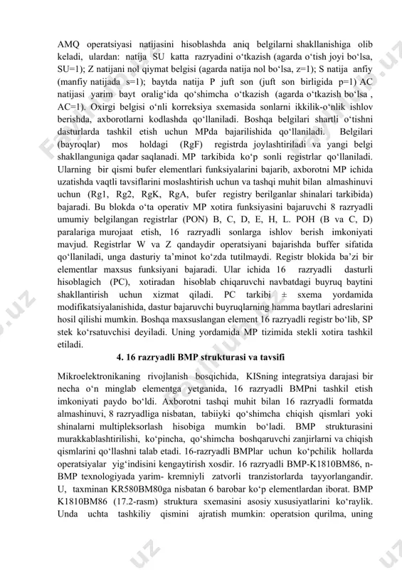 orda joylashtiriladi. registrdagi ma’lumot, odatda, biror operatsiyada amqning ko‘pchilik operasiyalarida foydalaniladi. 17.1-rasm. amq operatsiyasi natijasini hisoblashda aniq belgilarni shakllanishiga olib keladi, ulardan: natija su katta razryadini o‘tkazish (agarda o‘tish joyi bo‘lsa, su=1); z natijani nol qiymat belgisi (agarda natija nol bo‘lsa, z=1); s natija anfiy (manfiy natijada s=1); baytda natija p juft son (juft son birligida p=1) ac natijasi yarim bayt oralig‘ida qo‘shimcha o‘tkazish (agarda o‘tkazish bo‘lsa , ac=1). oxirgi belgisi o‘nli korreksiya sxemasida sonlarni ikkilik-o‘nlik ishlov berishda, axborotlarni kodlashda qo‘llaniladi. boshqa belgilari shartli o‘tishni dasturlarda tashkil etish uchun mpda bajarilishida qo‘llaniladi. belgilari (bayroqlar) mos holdagi (rgf) registrda joylashtiriladi va yangi belgi shakllanguniga qadar saqlanadi. mp tarkibida ko‘p sonli registrlar qo‘llaniladi. ularning bir qismi bufer elementlari funksiyalarini bajarib, axborotni mp ichida uzatishda vaqtli tavsiflarini moslashtirish uchun va tashqi muhit bilan almashinuvi uchun (rg1, rg2, rgk, rga, bufer registry berilganlar shinalari tarkibida) bajaradi. bu blokda o‘ta operativ mp xotira funksiyasini bajaruvchi …